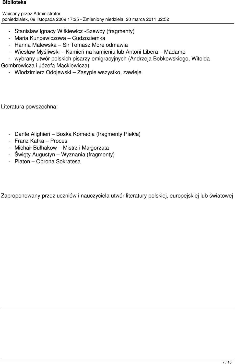 Zasypie wszystko, zawieje Literatura powszechna: - Dante Alighieri Boska Komedia (fragmenty Piekła) - Franz Kafka Proces - Michaił Bułhakow Mistrz i Małgorzata -