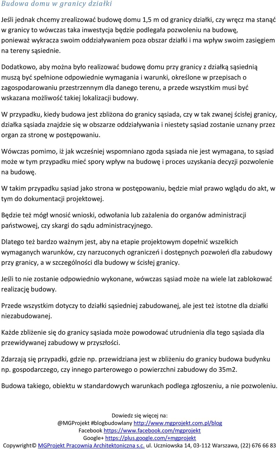 Dodatkowo, aby można było realizować budowę domu przy granicy z działką sąsiednią muszą być spełnione odpowiednie wymagania i warunki, określone w przepisach o zagospodarowaniu przestrzennym dla