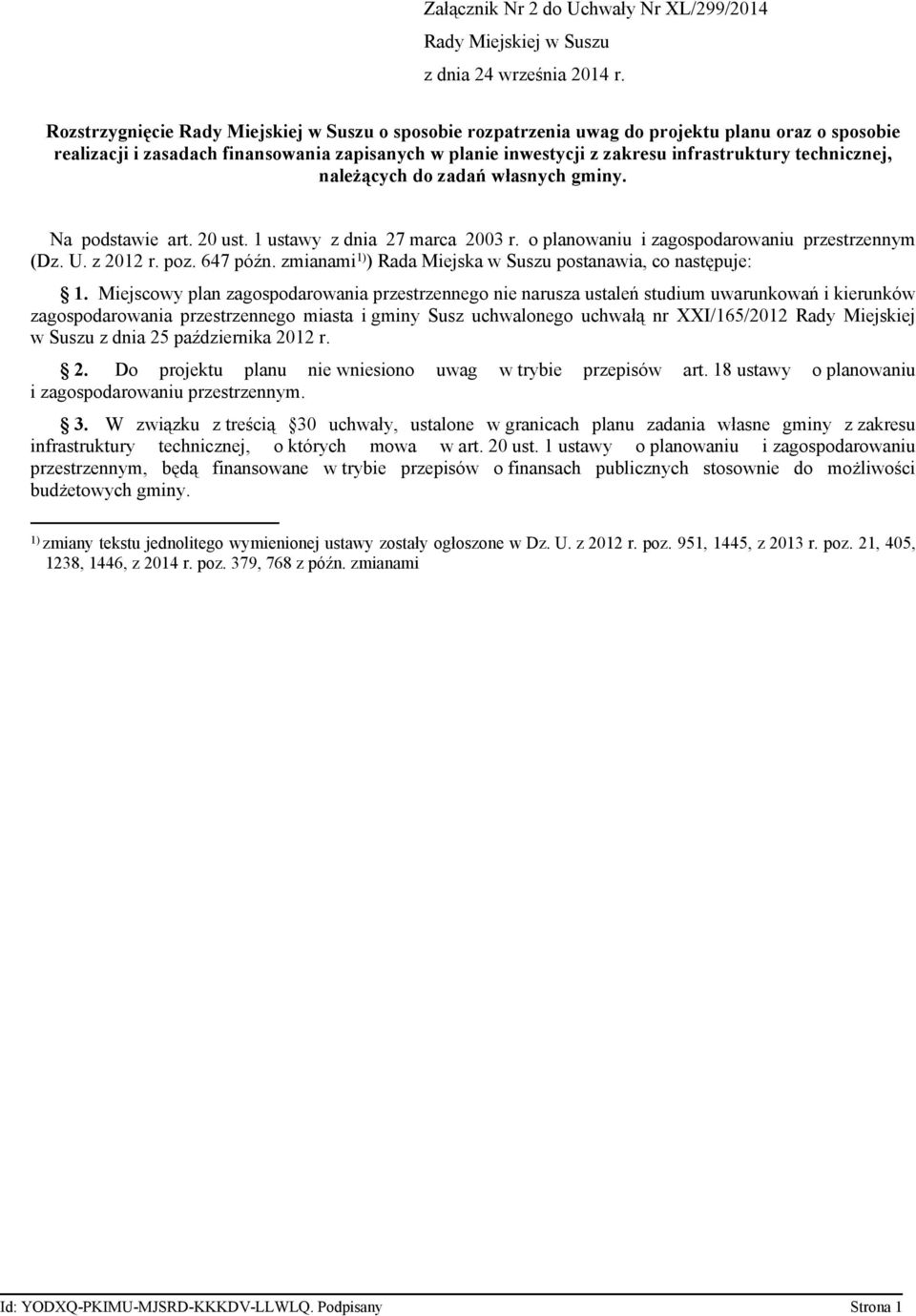 technicznej, należących do zadań własnych gminy. Na podstawie art. 20 ust. 1 ustawy z dnia 27 marca 2003 r. o planowaniu i zagospodarowaniu przestrzennym (Dz. U. z 2012 r. poz. 647 późn.