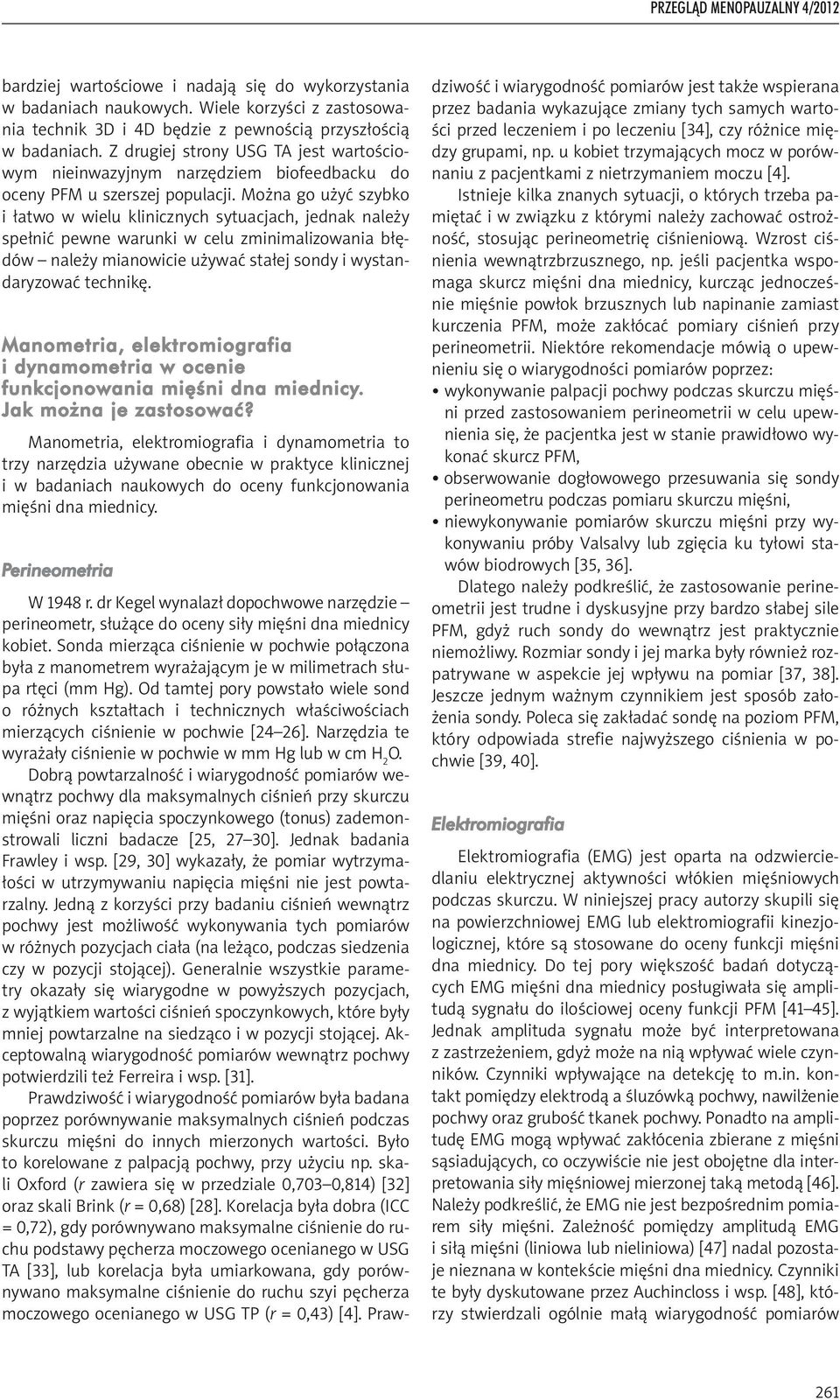 Można go użyć szybko i łatwo w wielu klinicznych sytuacjach, jednak należy spełnić pewne warunki w celu zminimalizowania błędów należy mianowicie używać stałej sondy i wystandaryzować technikę.