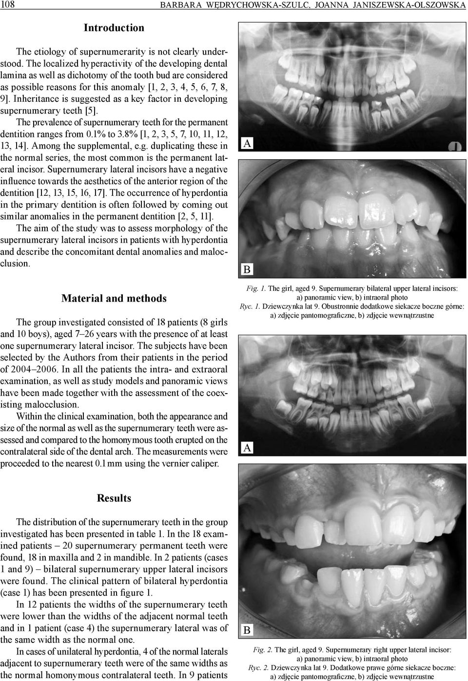Inheritance is suggested as a key factor in developing supernumerary teeth [5]. The prevalence of supernumerary teeth for the permanent dentition ranges from 0.1% to 3.