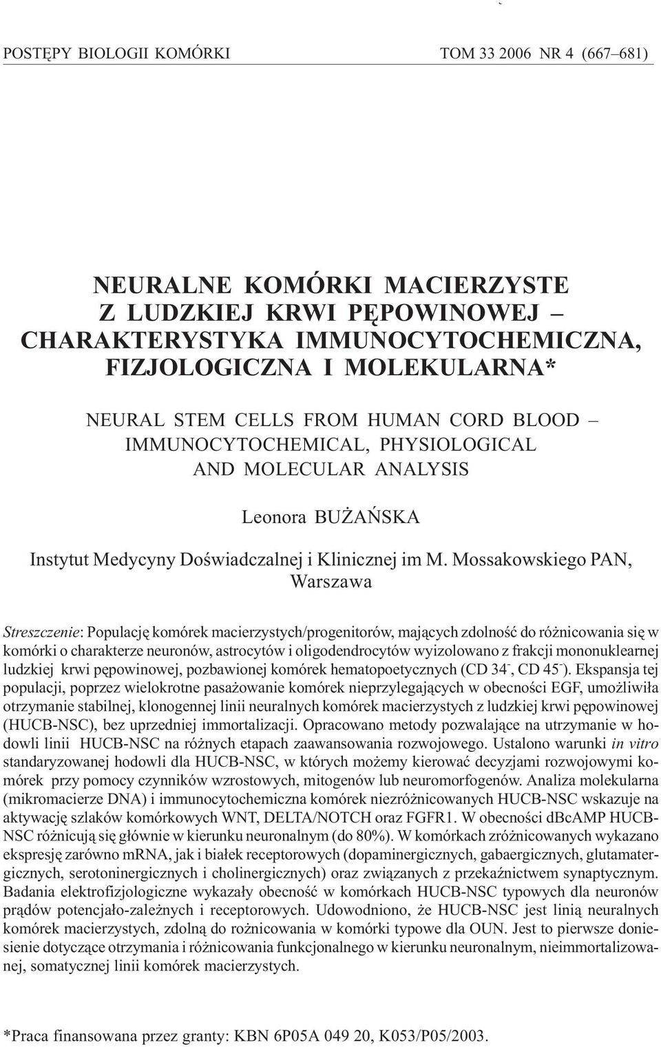 Mossakowskiego PAN, Warszawa Streszczenie: Populacjê komórek macierzystych/progenitorów, maj¹cych zdolnoœæ do ró nicowania siê w komórki o charakterze neuronów, astrocytów i oligodendrocytów
