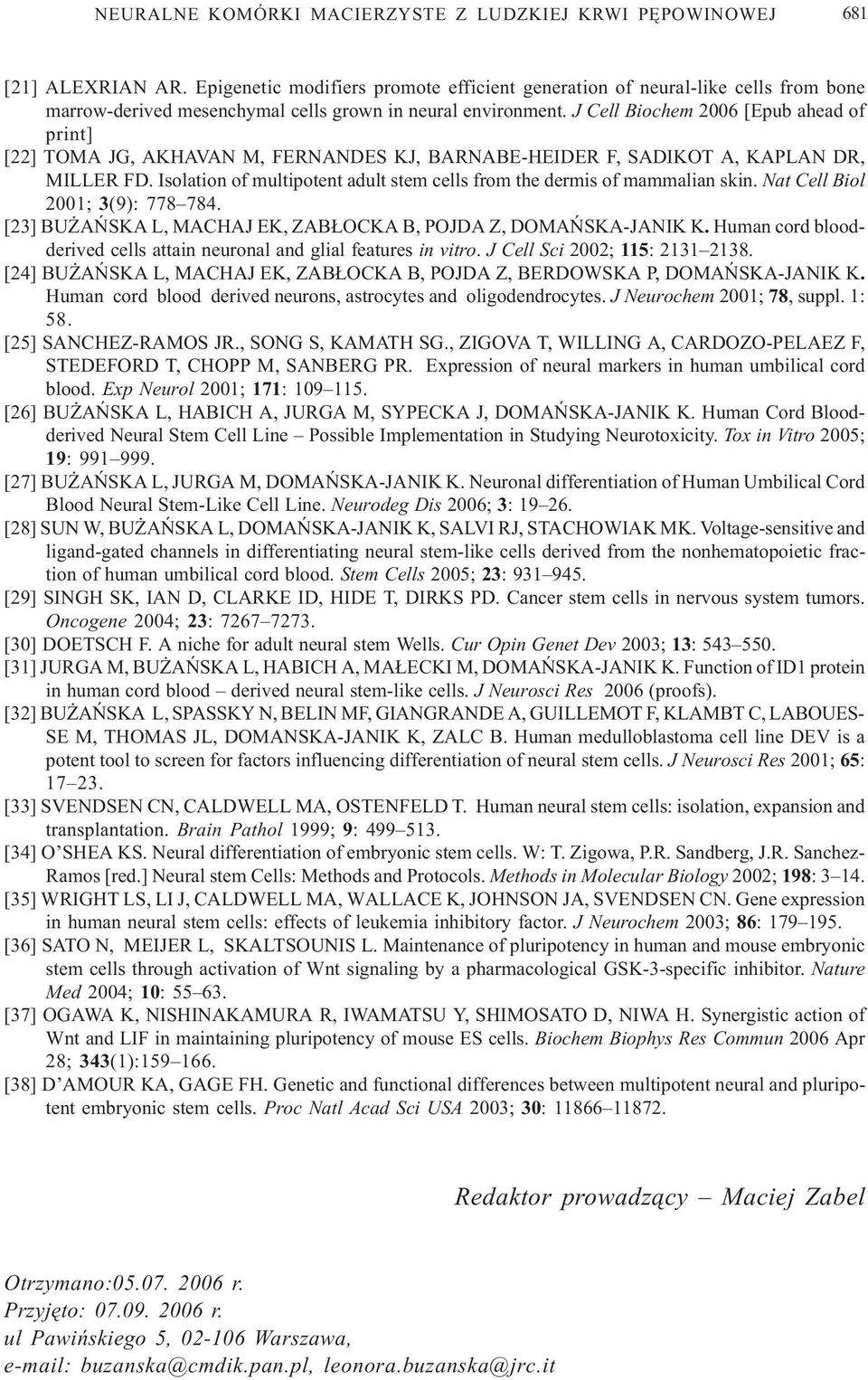 Isolation of multipotent adult stem cells from the dermis of mammalian skin. Nat Cell Biol 2001; 3(9): 778 784. [23] BU AÑSKA L, MACHAJ EK, ZAB OCKA B, POJDA Z, DOMAÑSKA-JANIK K.