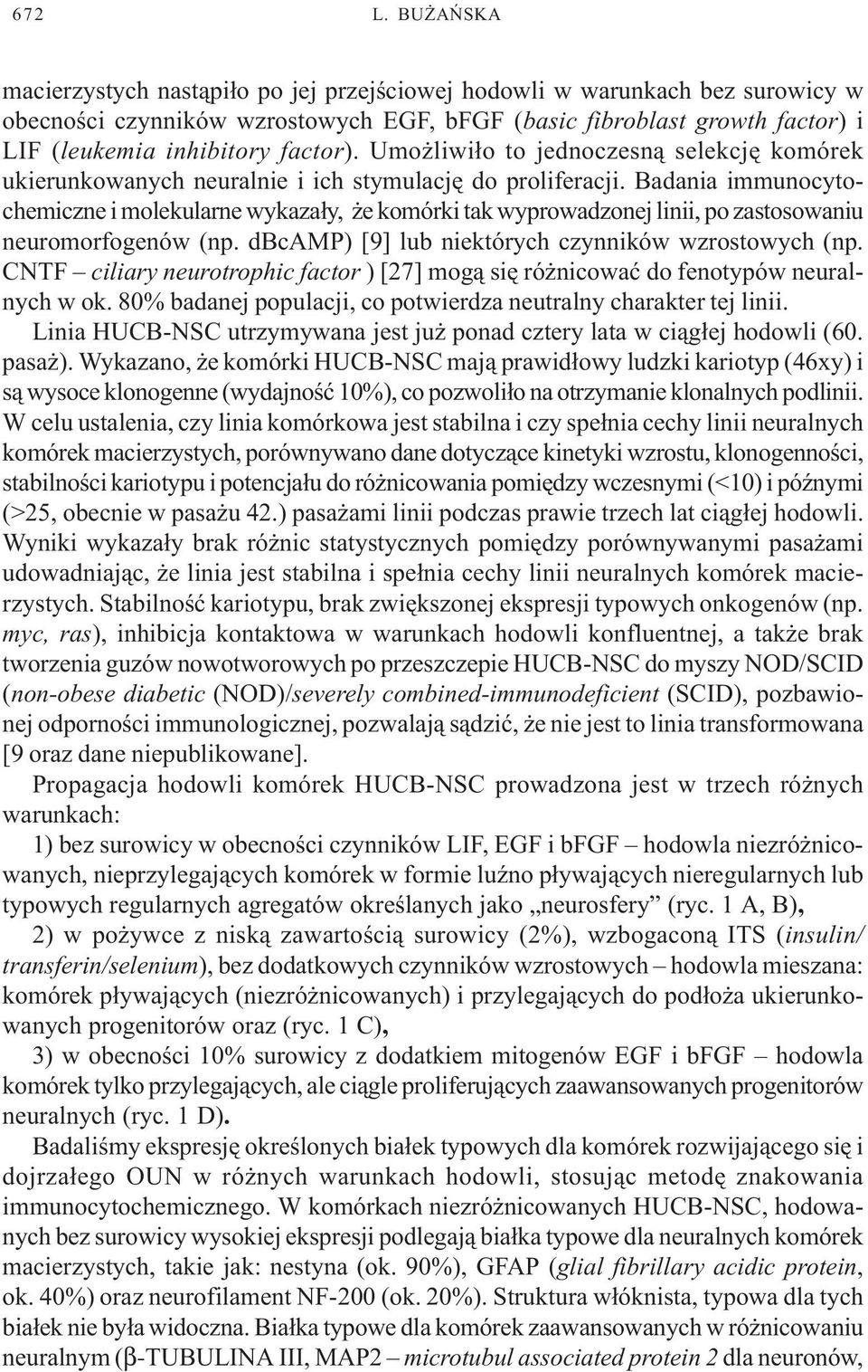 Umo liwi³o to jednoczesn¹ selekcjê komórek ukierunkowanych neuralnie i ich stymulacjê do proliferacji.