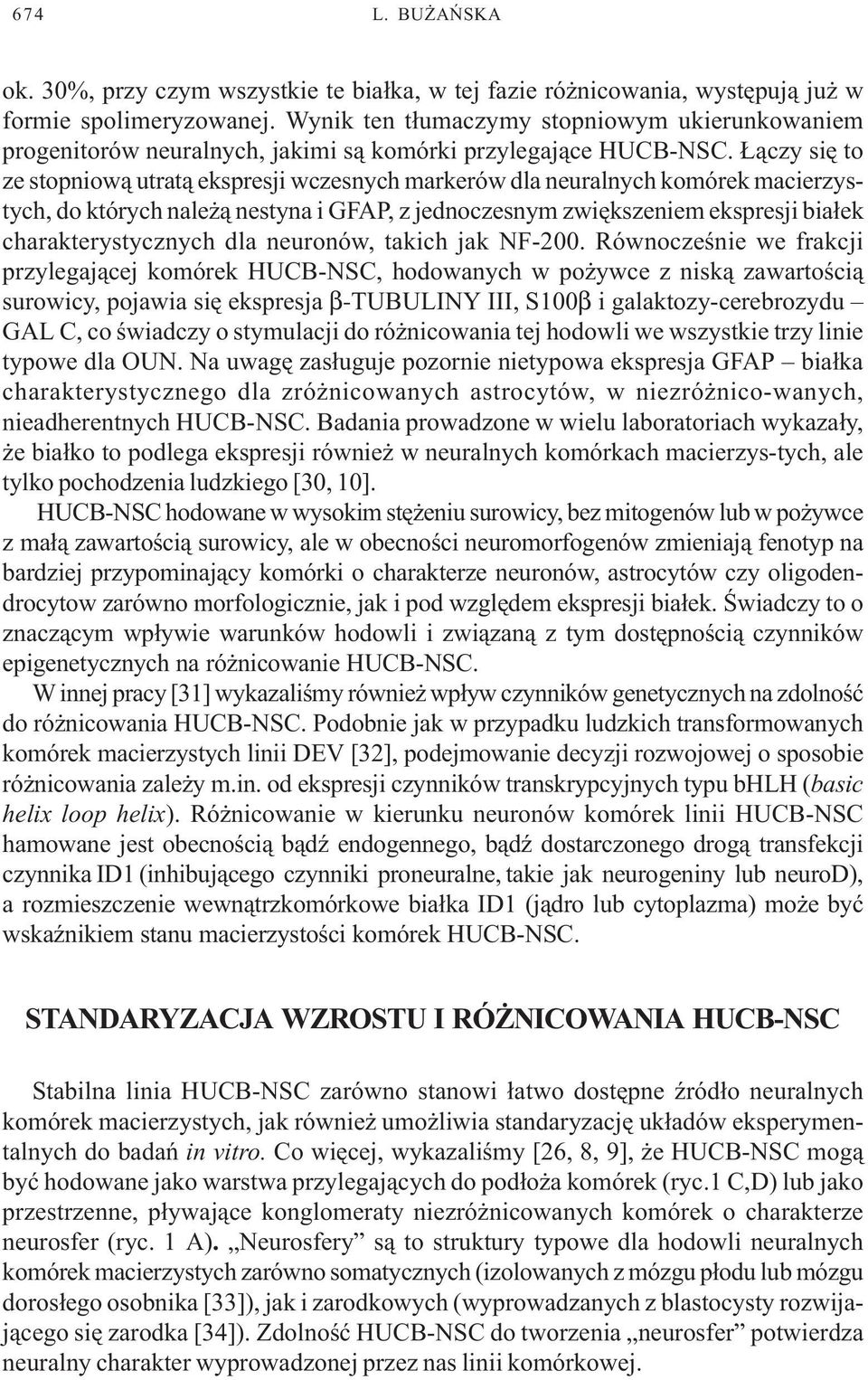 ¹czy siê to ze stopniow¹ utrat¹ ekspresji wczesnych markerów dla neuralnych komórek macierzystych, do których nale ¹ nestyna i GFAP, z jednoczesnym zwiêkszeniem ekspresji bia³ek charakterystycznych