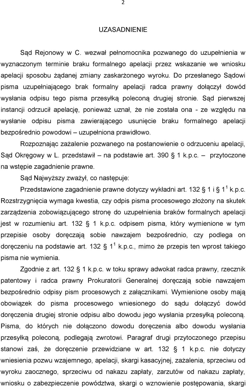 Do przesłanego Sądowi pisma uzupełniającego brak formalny apelacji radca prawny dołączył dowód wysłania odpisu tego pisma przesyłką poleconą drugiej stronie.