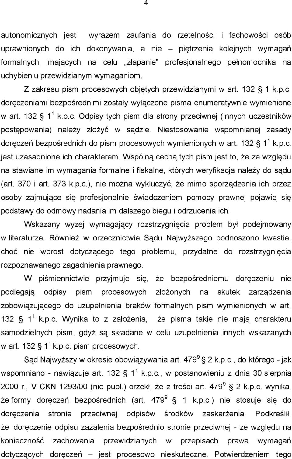 132 1 1 k.p.c. Odpisy tych pism dla strony przeciwnej (innych uczestników postępowania) należy złożyć w sądzie.