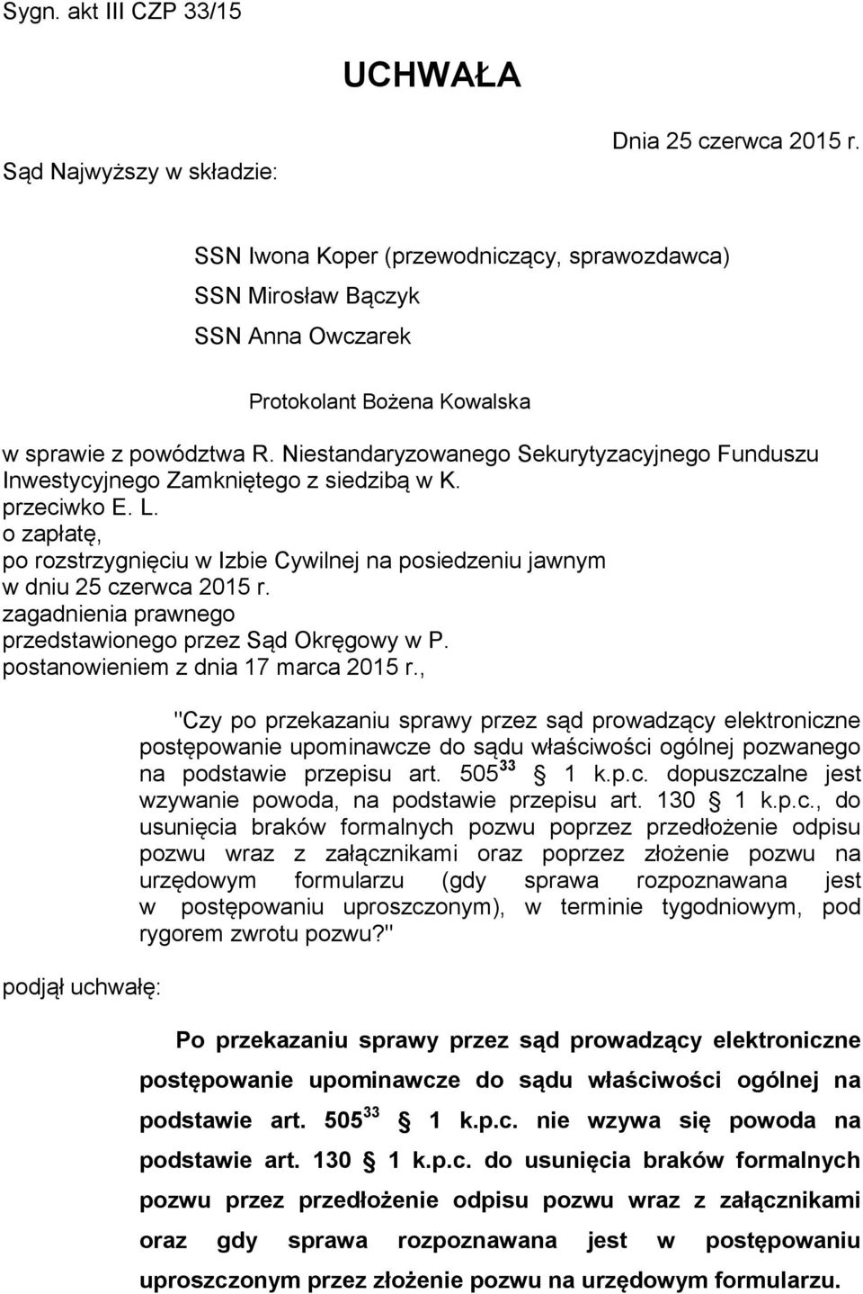 Niestandaryzowanego Sekurytyzacyjnego Funduszu Inwestycyjnego Zamkniętego z siedzibą w K. przeciwko E. L. o zapłatę, po rozstrzygnięciu w Izbie Cywilnej na posiedzeniu jawnym w dniu 25 czerwca 2015 r.