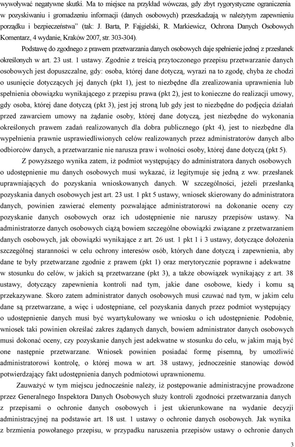 J. Barta, P. Fajgielski, R. Markiewicz, Ochrona Danych Osobowych Komentarz, 4 wydanie, Kraków 2007, str. 303-304).