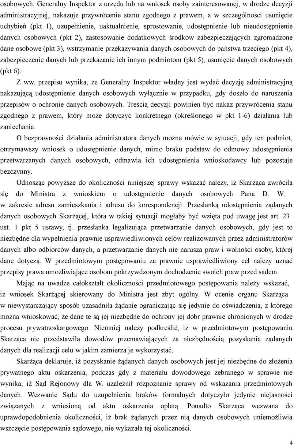 wstrzymanie przekazywania danych osobowych do państwa trzeciego (pkt 4), zabezpieczenie danych lub przekazanie ich innym podmiotom (pkt 5), usunięcie danych osobowych (pkt 6). Z ww.