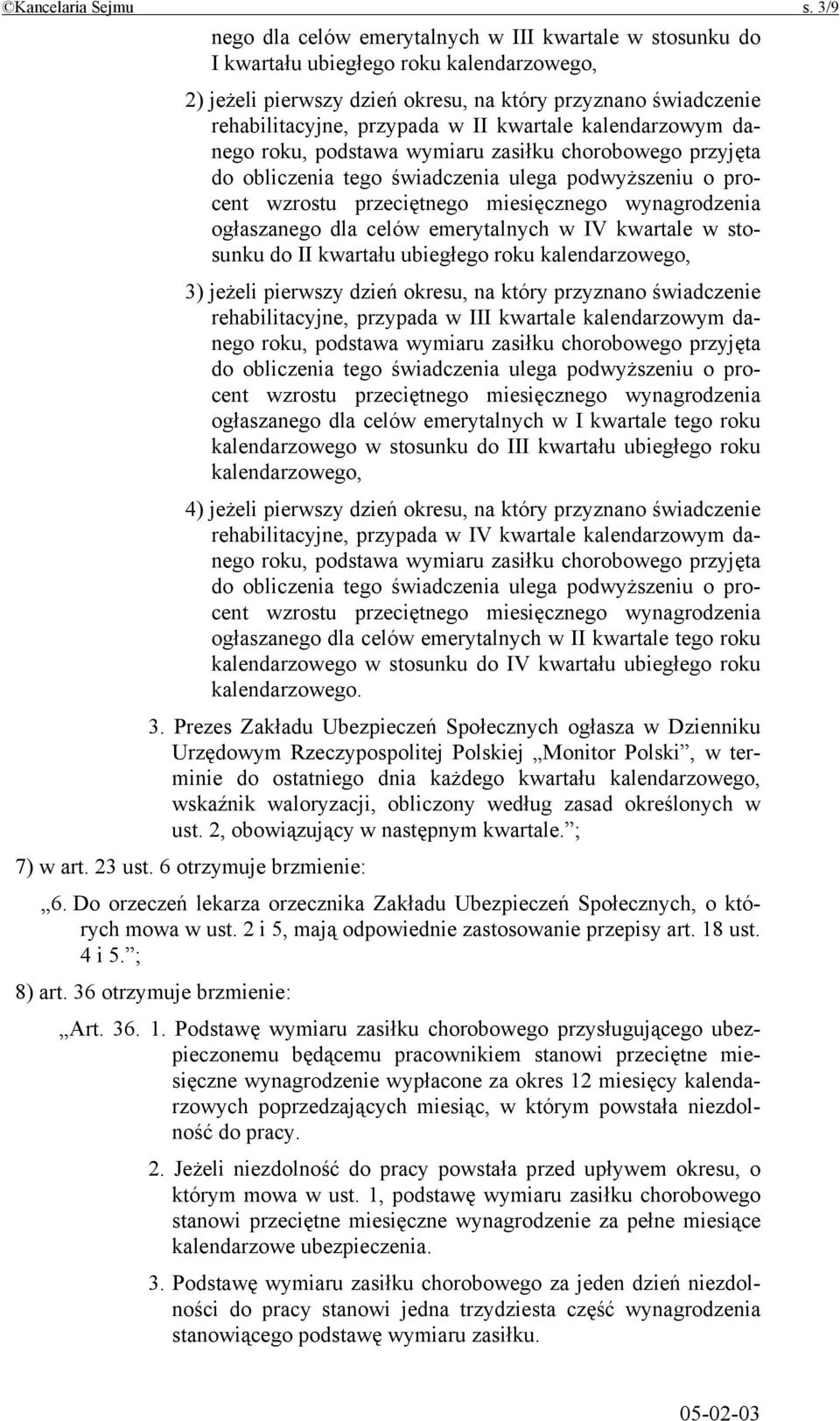 kwartale kalendarzowym danego roku, podstawa wymiaru zasiłku chorobowego przyjęta do obliczenia tego świadczenia ulega podwyższeniu o procent wzrostu przeciętnego miesięcznego wynagrodzenia