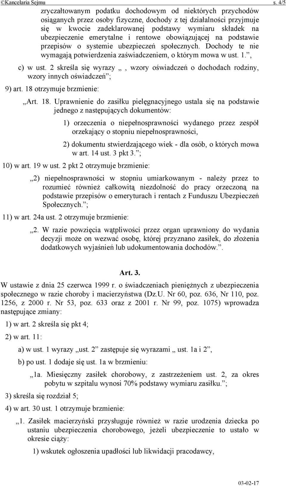 ubezpieczenie emerytalne i rentowe obowiązującej na podstawie przepisów o systemie ubezpieczeń społecznych. Dochody te nie wymagają potwierdzenia zaświadczeniem, o którym mowa w ust. 1., c) w ust.