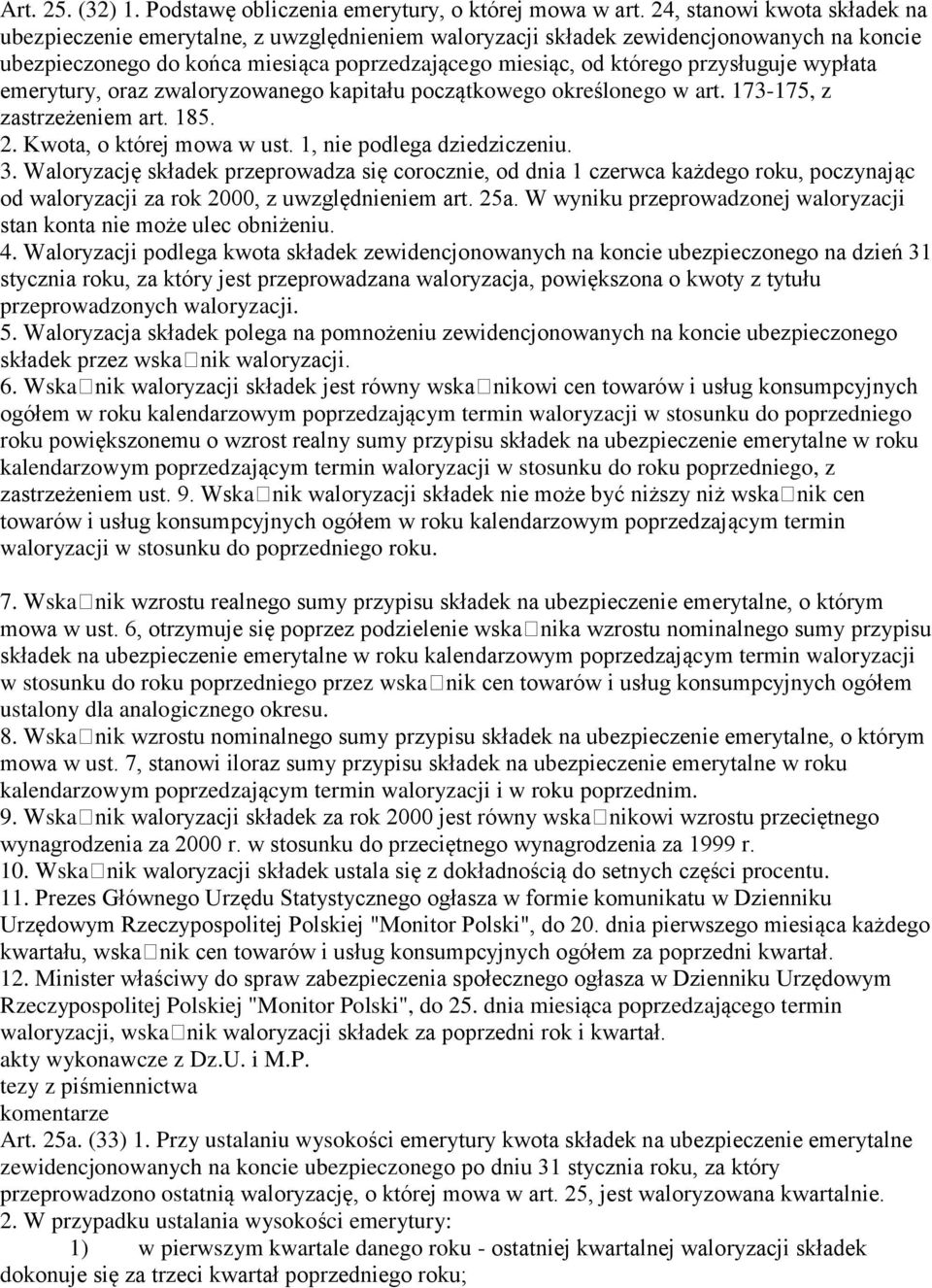 przysługuje wypłata emerytury, oraz zwaloryzowanego kapitału początkowego określonego w art. 173-175, z zastrzeżeniem art. 185. 2. Kwota, o której mowa w ust. 1, nie podlega dziedziczeniu. 3.