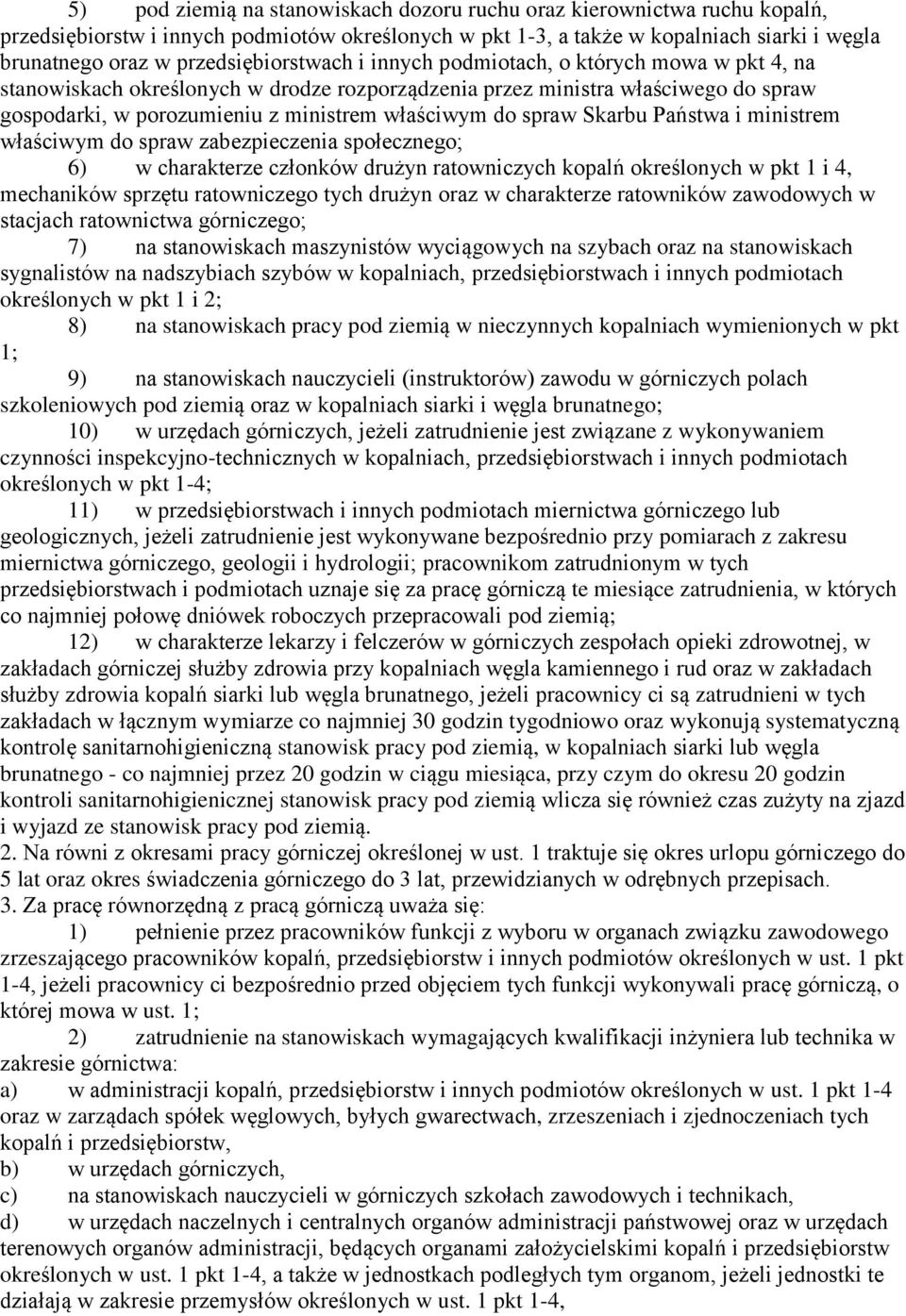 do spraw Skarbu Państwa i ministrem właściwym do spraw zabezpieczenia społecznego; 6) w charakterze członków drużyn ratowniczych kopalń określonych w pkt 1 i 4, mechaników sprzętu ratowniczego tych