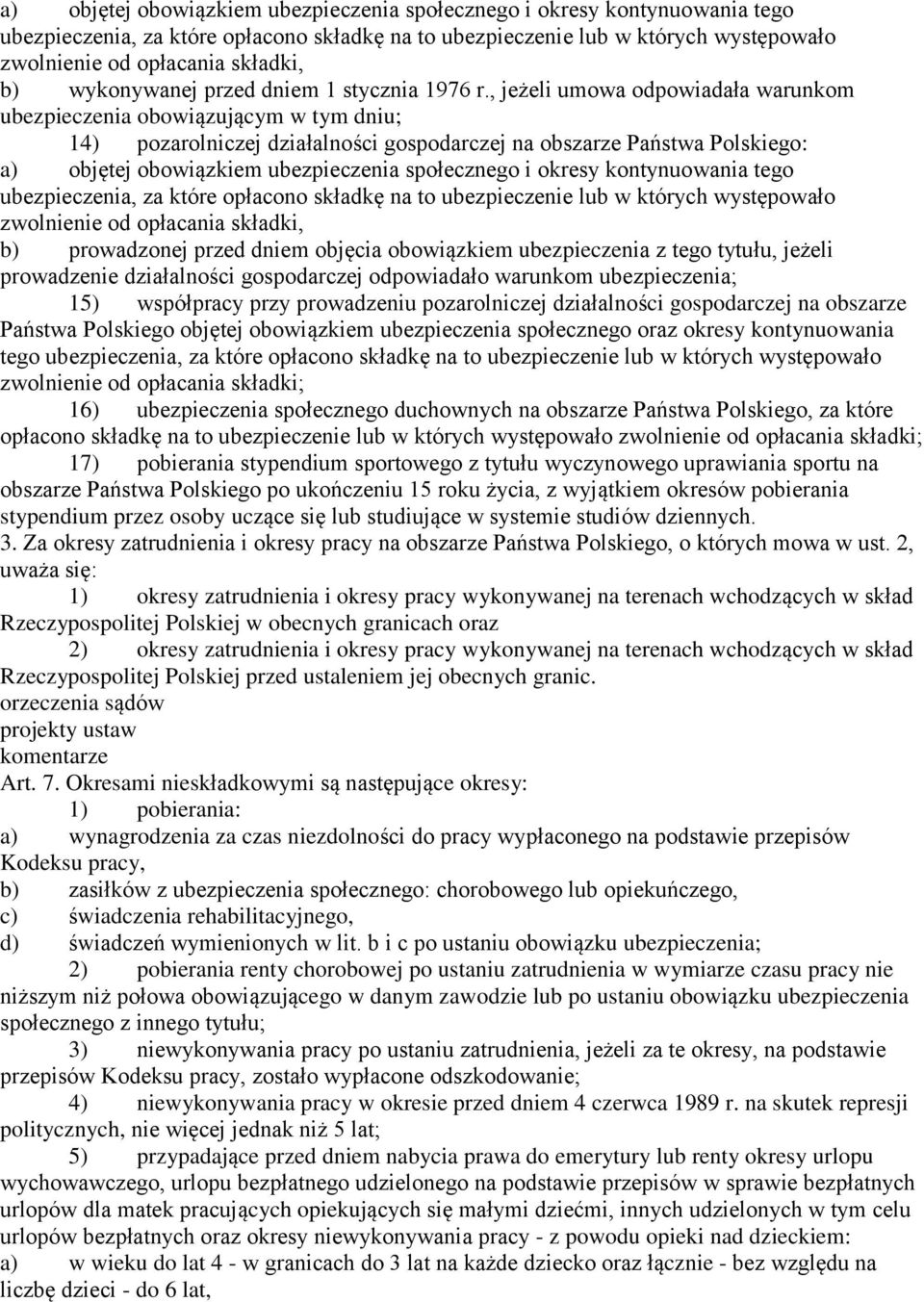 , jeżeli umowa odpowiadała warunkom ubezpieczenia obowiązującym w tym dniu; 14) pozarolniczej działalności gospodarczej na obszarze Państwa Polskiego:  prowadzonej przed dniem objęcia obowiązkiem