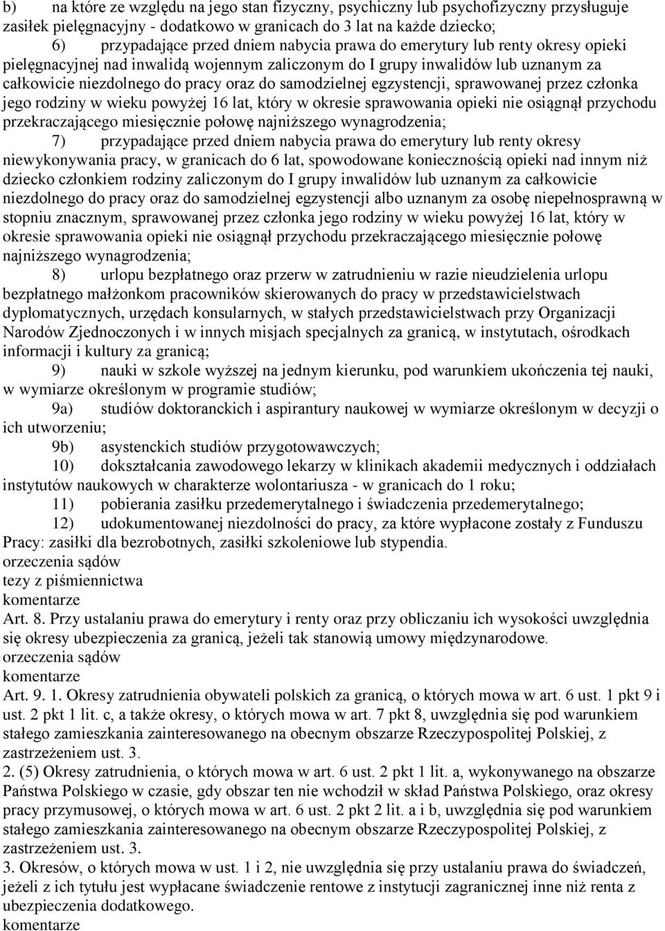 sprawowanej przez członka jego rodziny w wieku powyżej 16 lat, który w okresie sprawowania opieki nie osiągnął przychodu przekraczającego miesięcznie połowę najniższego wynagrodzenia; 7) przypadające