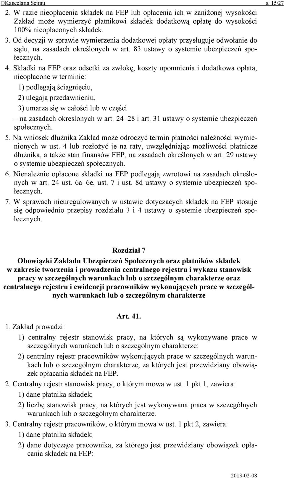 Od decyzji w sprawie wymierzenia dodatkowej opłaty przysługuje odwołanie do sądu, na zasadach określonych w art. 83 ustawy o systemie ubezpieczeń społecznych. 4.