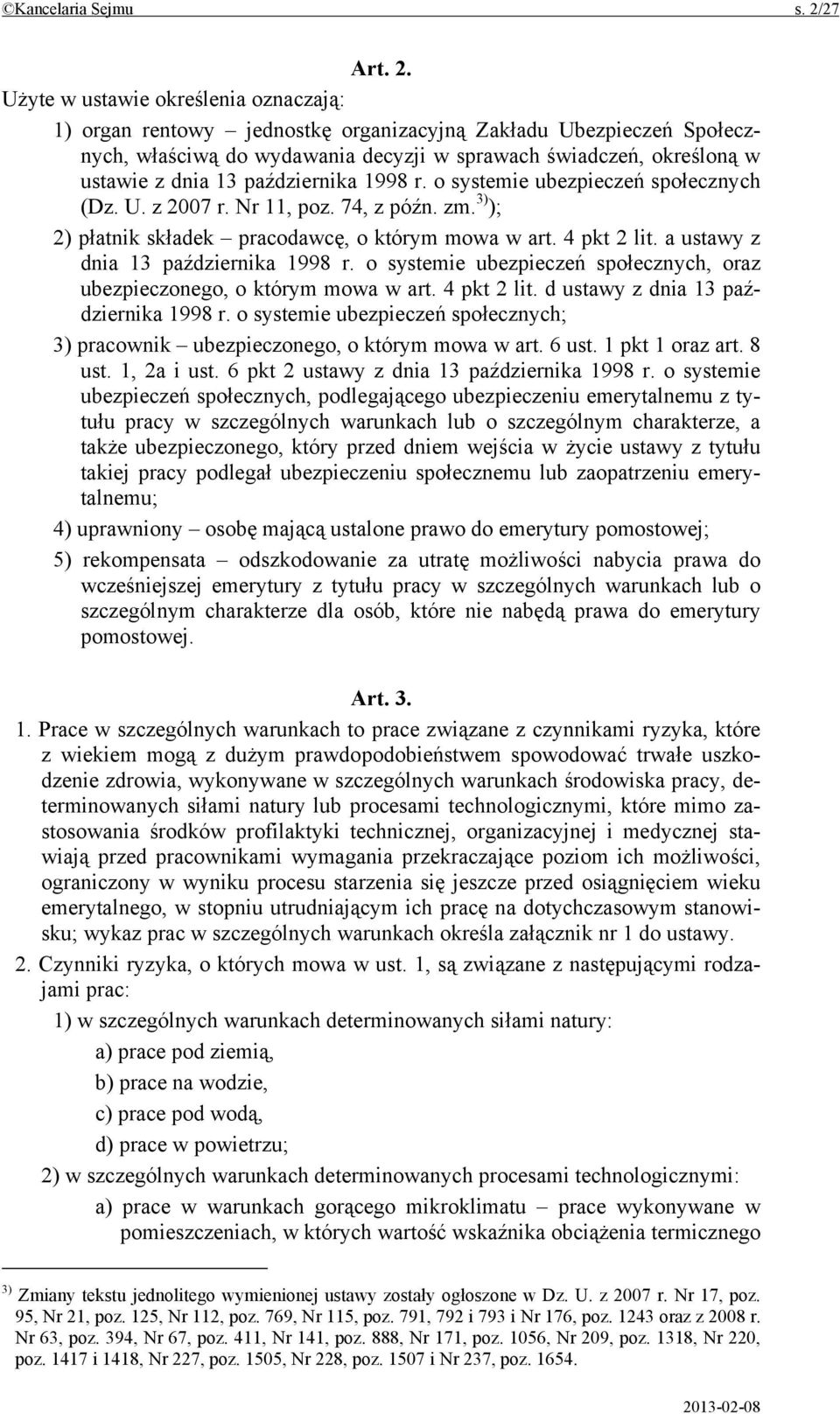Użyte w ustawie określenia oznaczają: 1) organ rentowy jednostkę organizacyjną Zakładu Ubezpieczeń Społecznych, właściwą do wydawania decyzji w sprawach świadczeń, określoną w ustawie z dnia 13