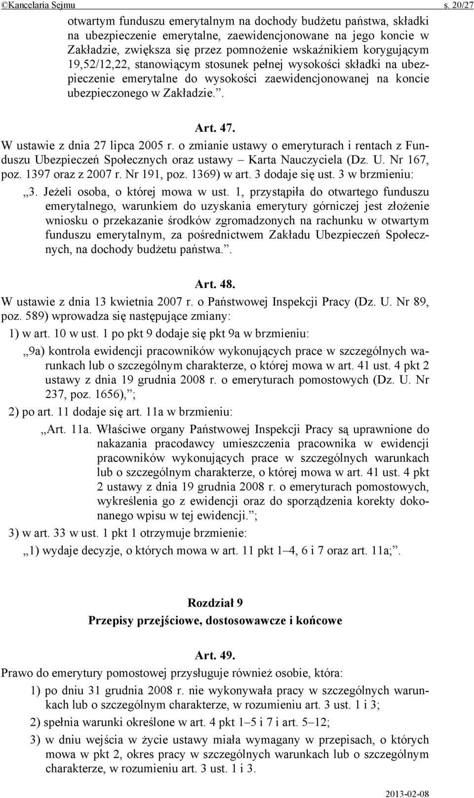 korygującym 19,52/12,22, stanowiącym stosunek pełnej wysokości składki na ubezpieczenie emerytalne do wysokości zaewidencjonowanej na koncie ubezpieczonego w Zakładzie.. Art. 47.