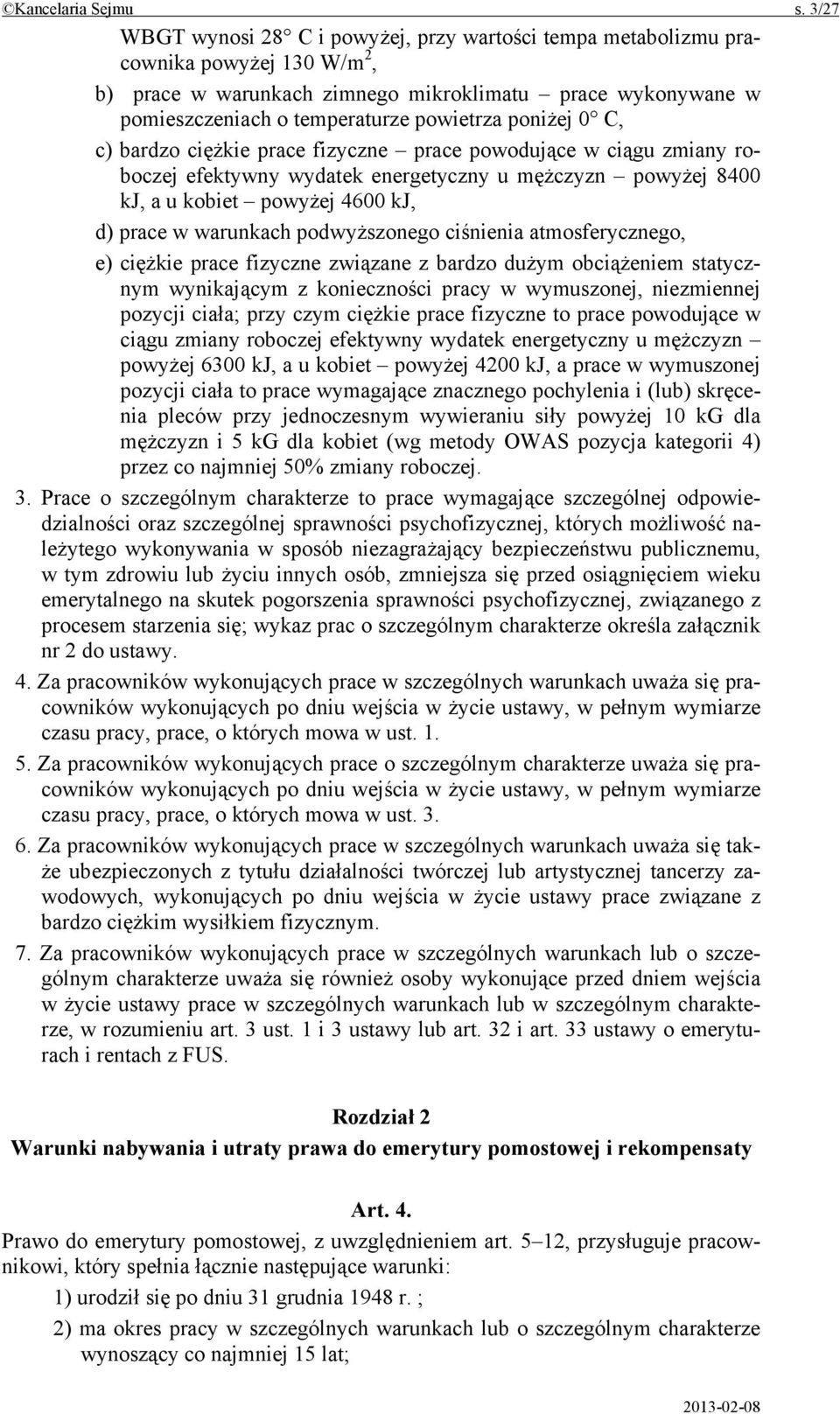 poniżej 0 C, c) bardzo ciężkie prace fizyczne prace powodujące w ciągu zmiany roboczej efektywny wydatek energetyczny u mężczyzn powyżej 8400 kj, a u kobiet powyżej 4600 kj, d) prace w warunkach