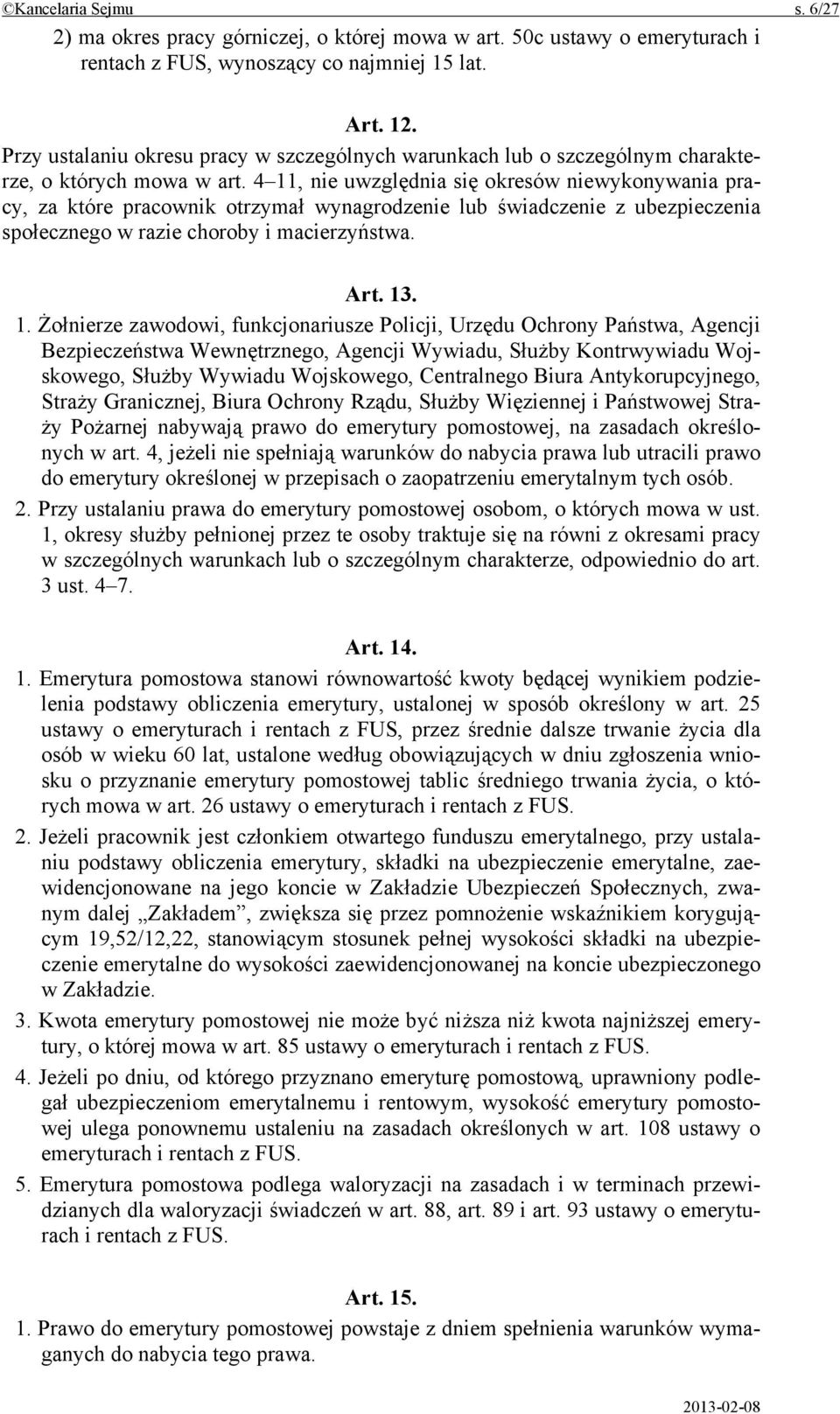 4 11, nie uwzględnia się okresów niewykonywania pracy, za które pracownik otrzymał wynagrodzenie lub świadczenie z ubezpieczenia społecznego w razie choroby i macierzyństwa. Art. 13. 1. Żołnierze