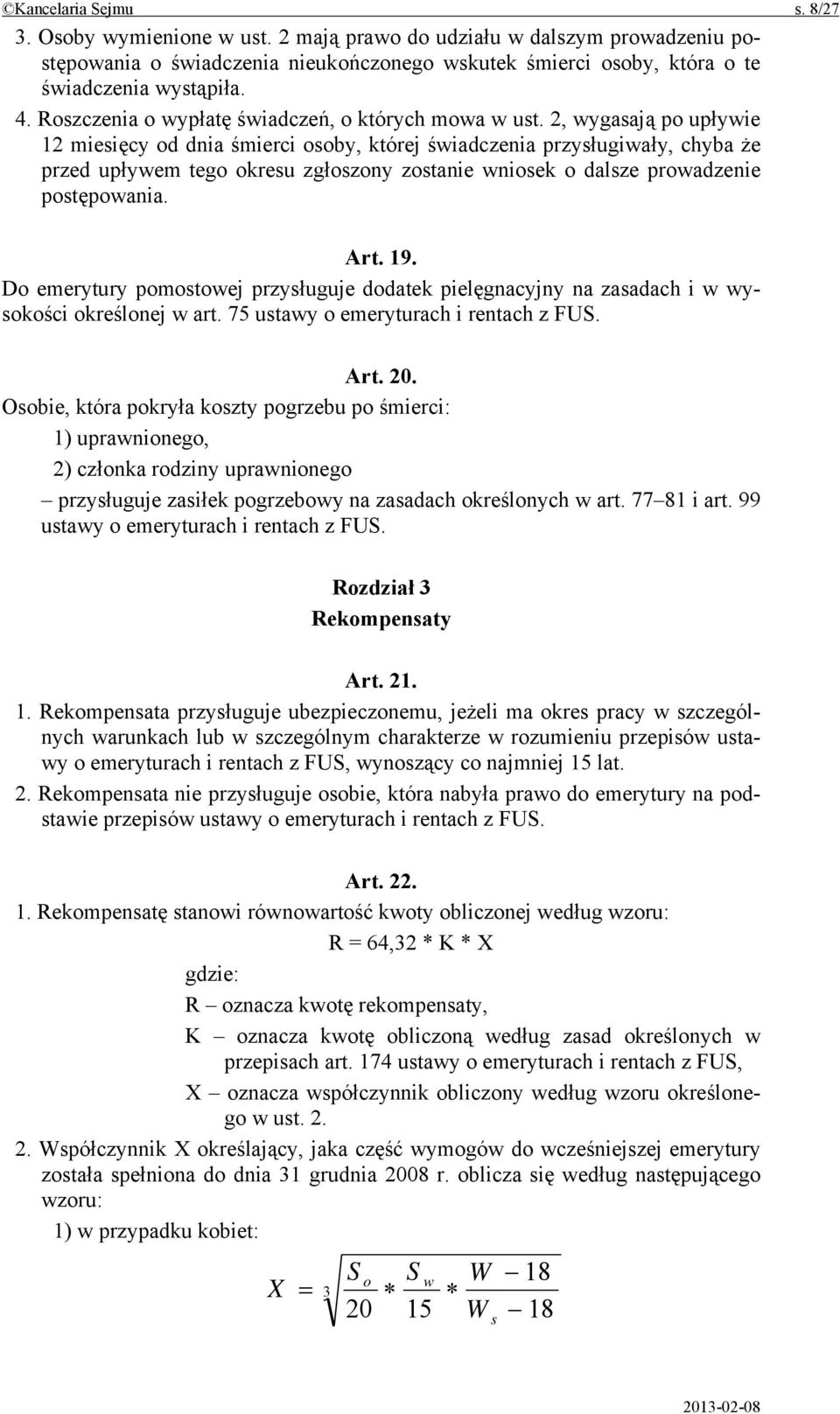 2, wygasają po upływie 12 miesięcy od dnia śmierci osoby, której świadczenia przysługiwały, chyba że przed upływem tego okresu zgłoszony zostanie wniosek o dalsze prowadzenie postępowania. Art. 19.