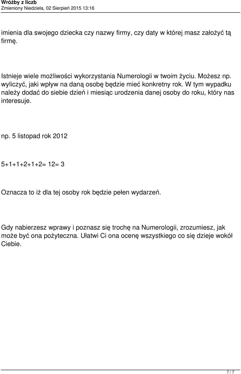 W tym wypadku należy dodać do siebie dzień i miesiąc urodzenia danej osoby do roku, który nas interesuje. np.