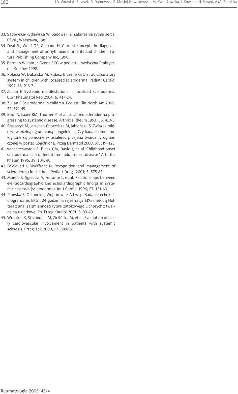 Medycyna Praktyczna, Kraków, 1998. 36. Rokicki W, Dukalska M, Rubisz-Brzeziñska J, et al. Circulatory system in children with localized scleroderma. Pediatr Cardiol 1997; 18: 213-7. 37. Zulian F.