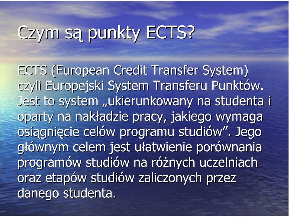 Jest to system ukierunkowany na studenta i oparty na nakładzie pracy, jakiego wymaga