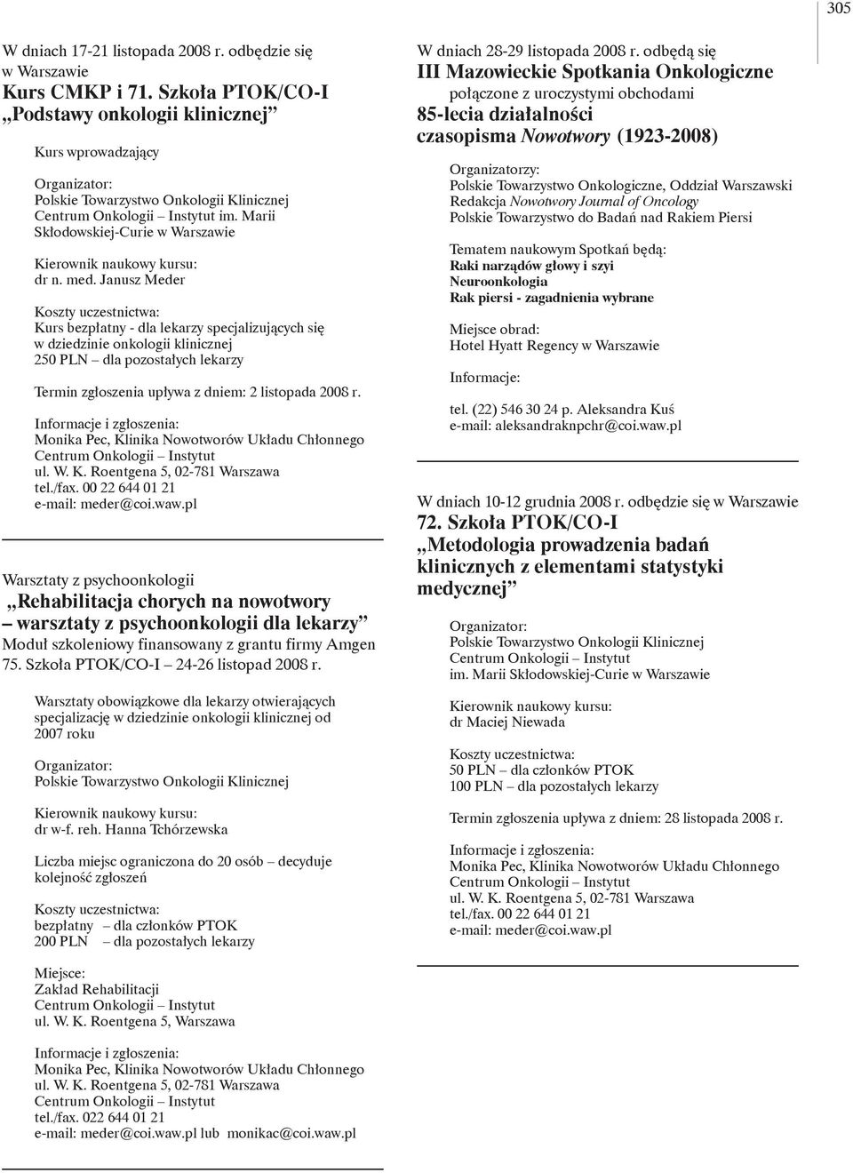 00 22 644 01 21 e-mail: meder@coi.waw.pl Warsztaty z psychoonkologii Rehabilitacja chorych na nowotwory warsztaty z psychoonkologii dla lekarzy Moduł szkoleniowy finansowany z grantu firmy Amgen 75.