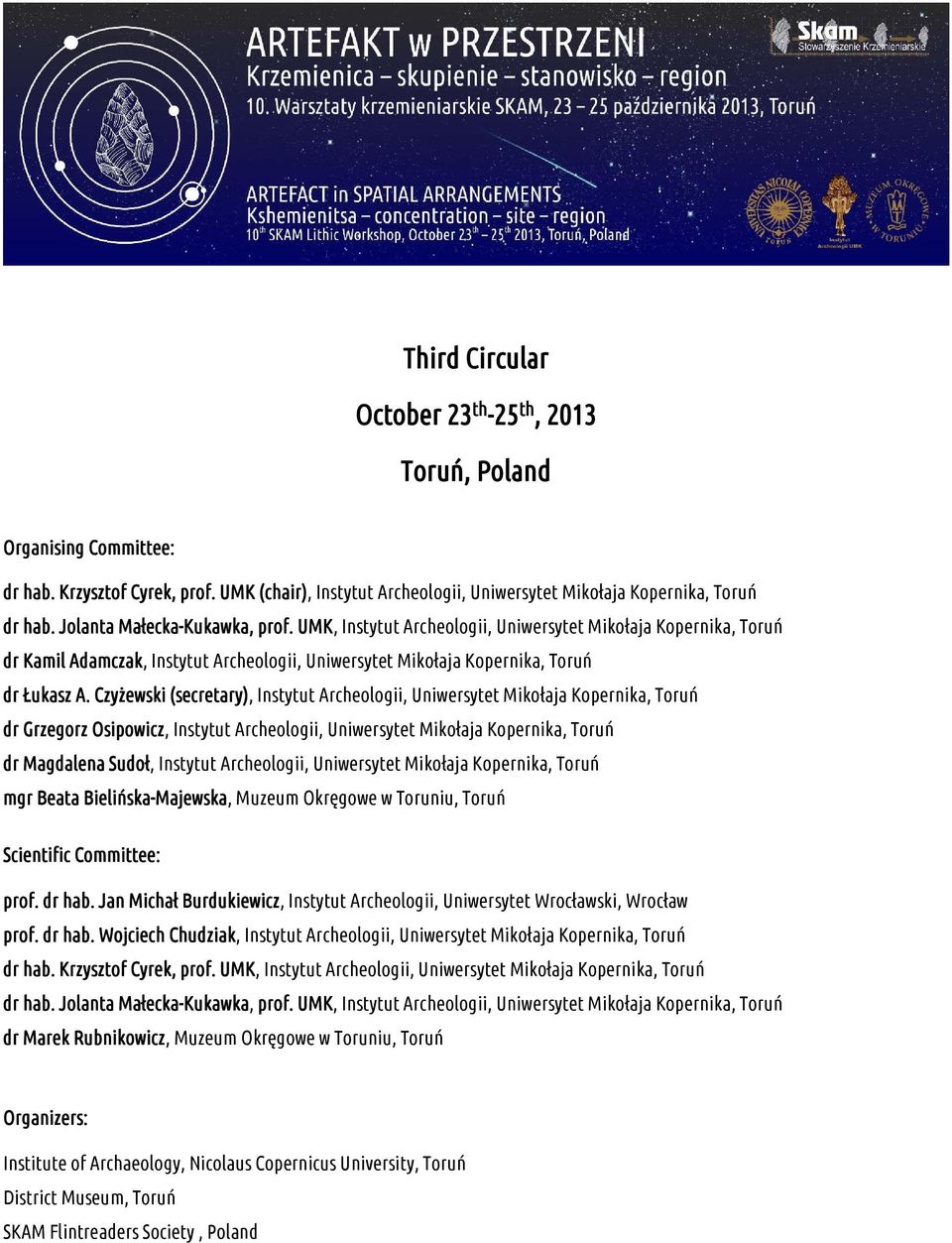 Czyżewski (secretary), Instytut Archeologii, Uniwersytet Mikołaja Kopernika, Toruń dr Grzegorz Osipowicz, Instytut Archeologii, Uniwersytet Mikołaja Kopernika, Toruń dr Magdalena Sudoł, Instytut