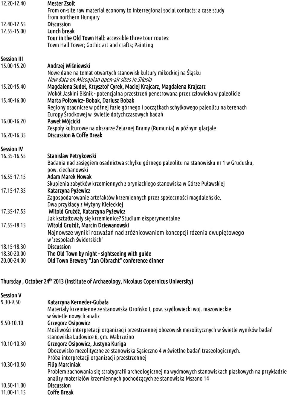 20 Andrzej Wiśniewski Nowe dane na temat otwartych stanowisk kultury mikockiej na Śląsku New data on Micoquian open-air sites in Silesia 15.20-15.