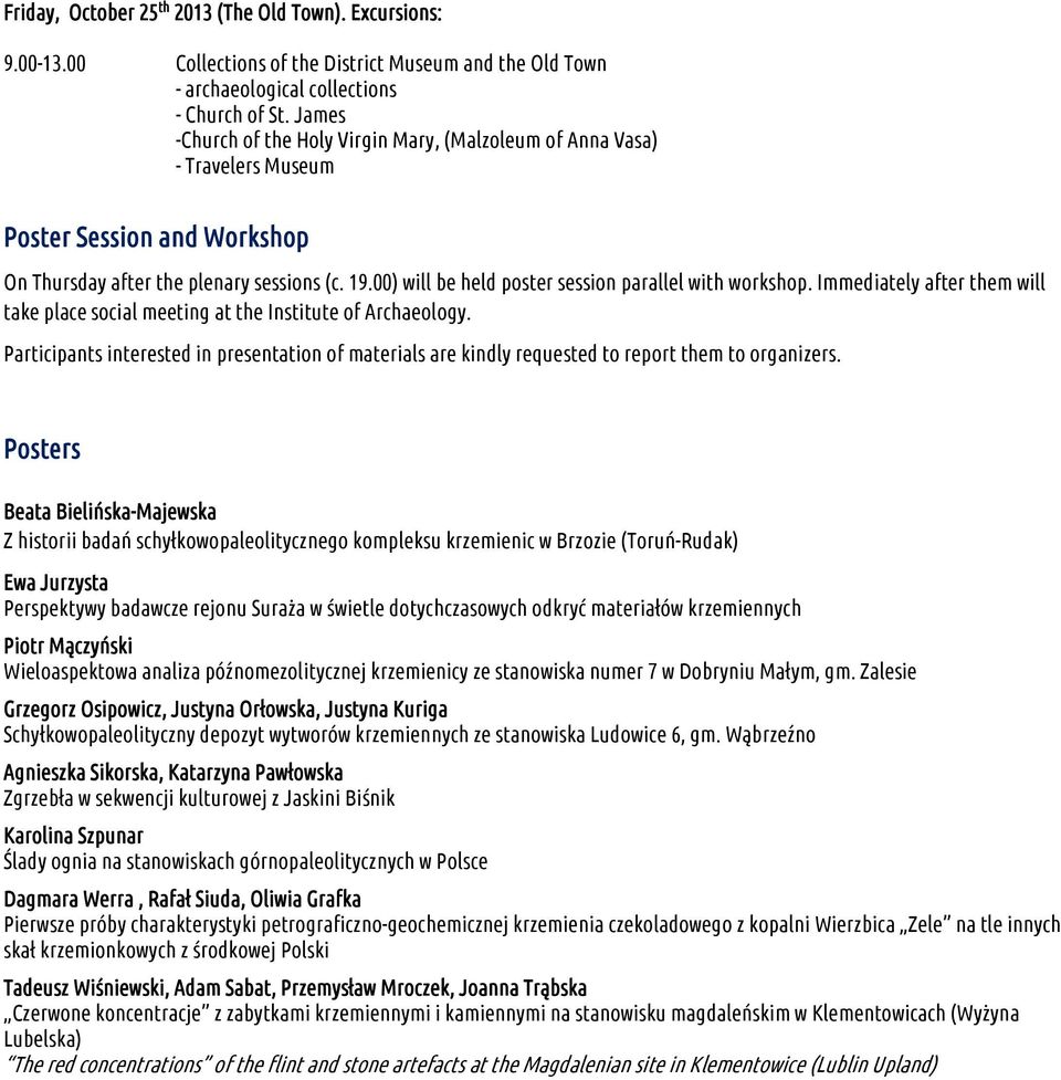 00) will be held poster session parallel with workshop. Immediately after them will take place social meeting at the Institute of Archaeology.