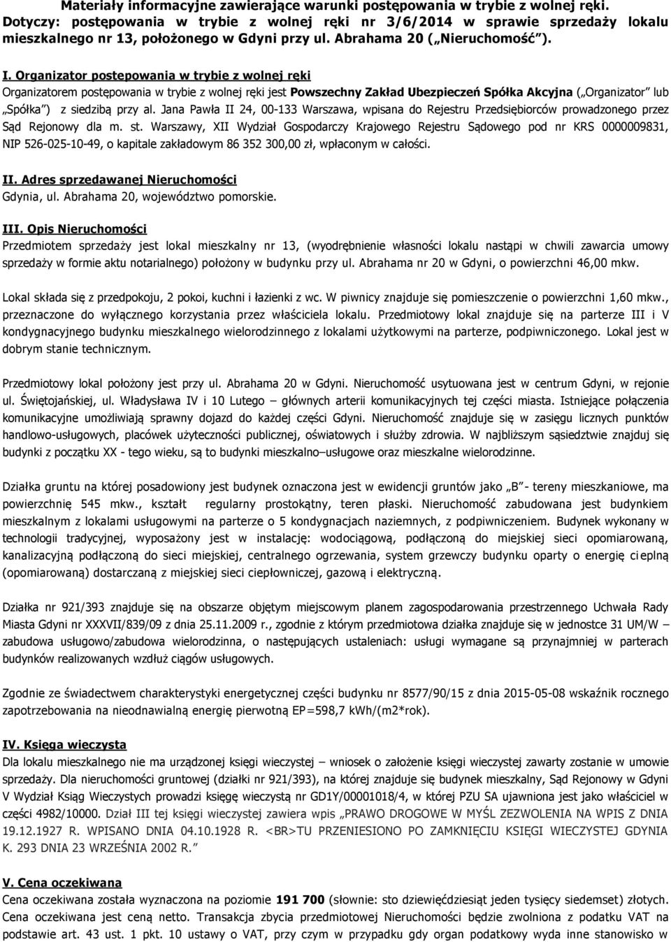 Organizator postepowania w trybie z wolnej ręki Organizatorem postępowania w trybie z wolnej ręki jest Powszechny Zakład Ubezpieczeń Spółka Akcyjna ( Organizator lub Spółka ) z siedzibą przy al.