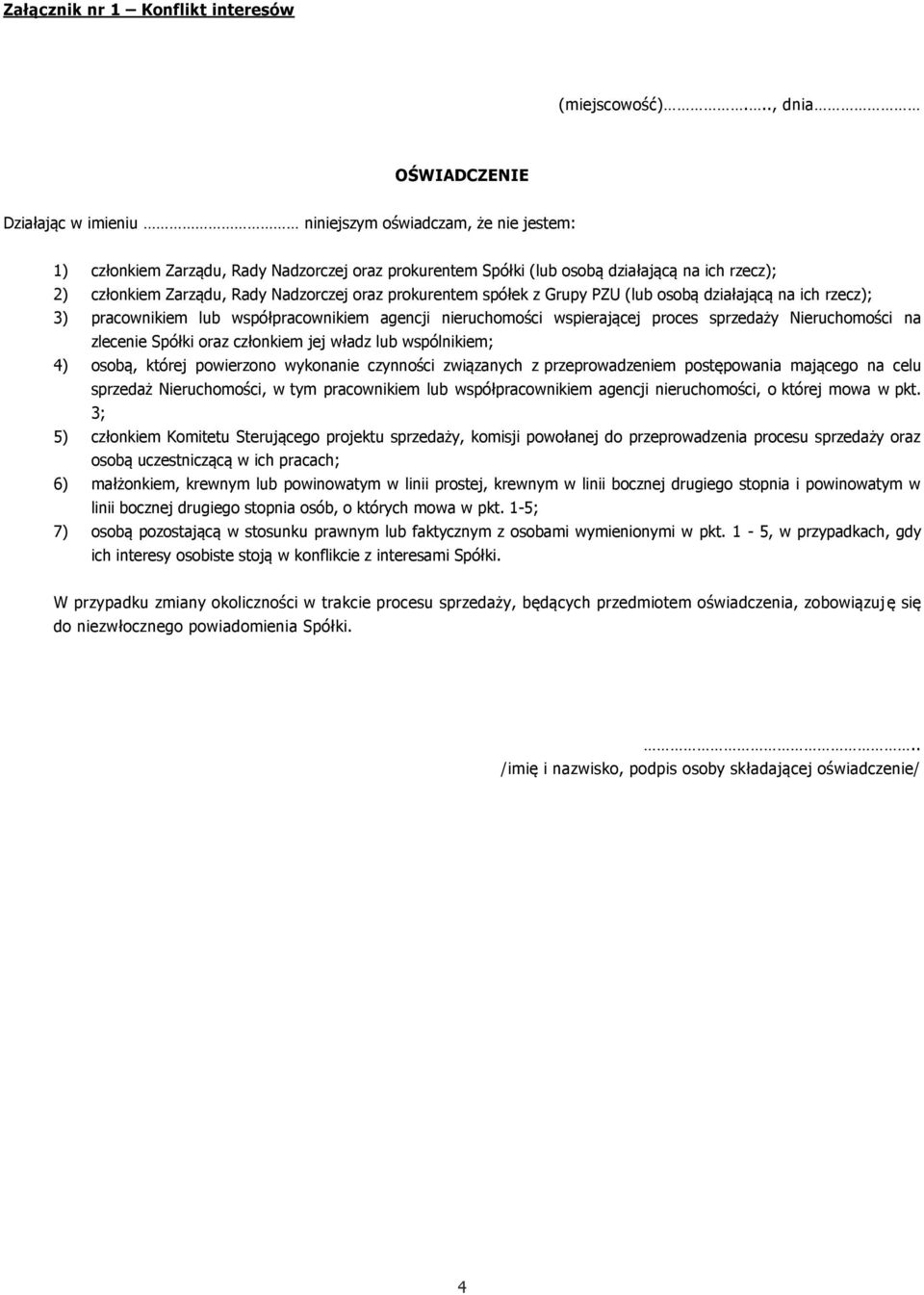 Zarządu, Rady Nadzorczej oraz prokurentem spółek z Grupy PZU (lub osobą działającą na ich rzecz); 3) pracownikiem lub współpracownikiem agencji nieruchomości wspierającej proces sprzedaży