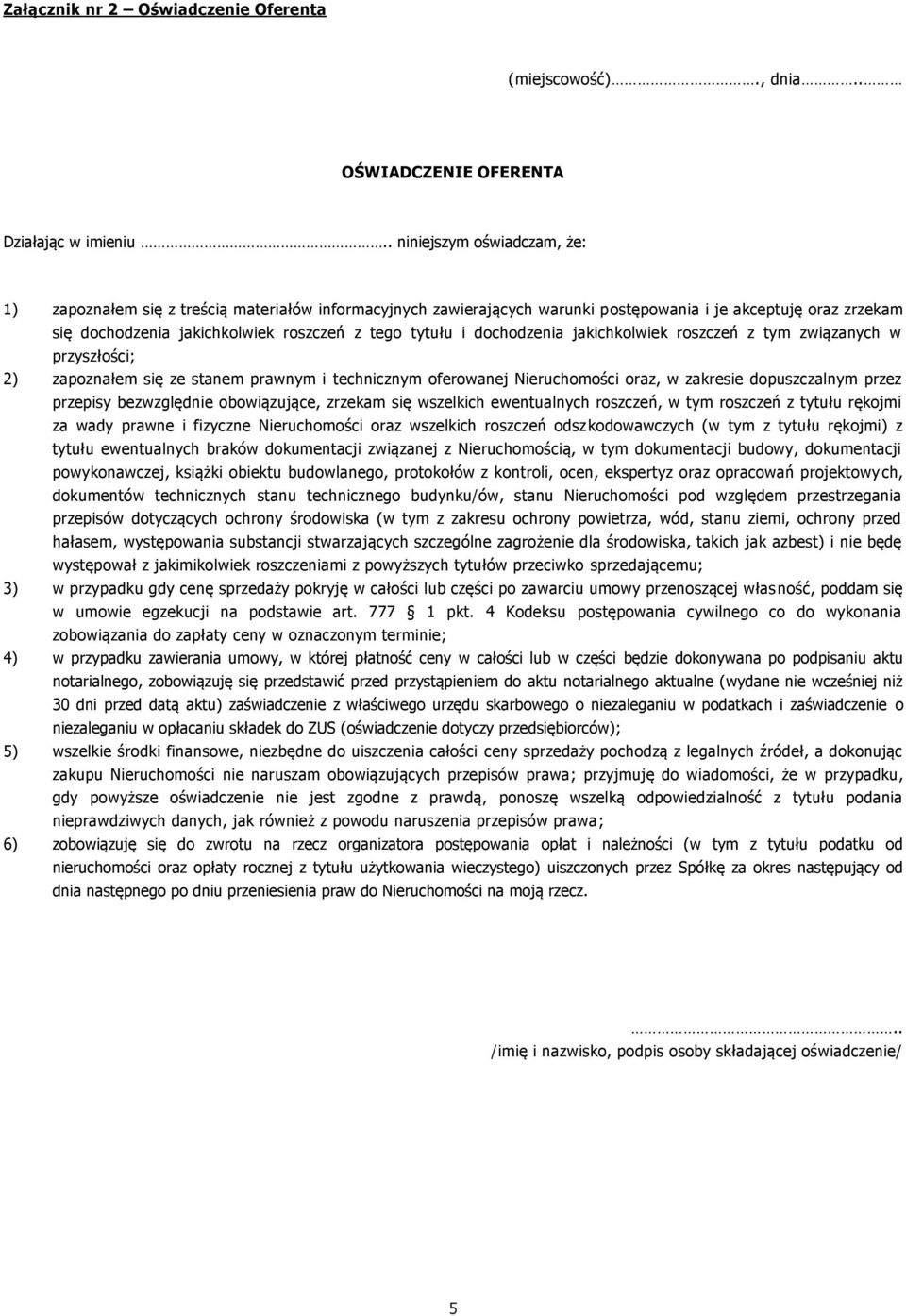 i dochodzenia jakichkolwiek roszczeń z tym związanych w przyszłości; 2) zapoznałem się ze stanem prawnym i technicznym oferowanej Nieruchomości oraz, w zakresie dopuszczalnym przez przepisy
