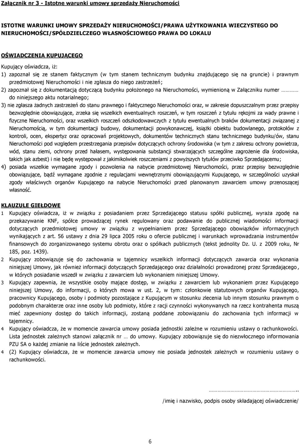 zgłasza do niego zastrzeżeń; 2) zapoznał się z dokumentacją dotyczącą budynku położonego na Nieruchomości, wymienioną w Załączniku numer do niniejszego aktu notarialnego; 3) nie zgłasza żadnych