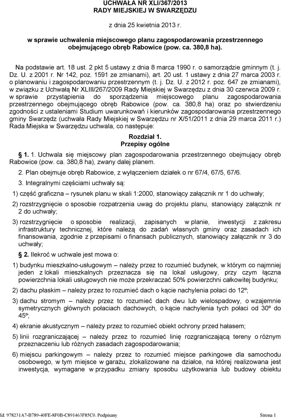o planowaniu i zagospodarowaniu przestrzennym (t. j. Dz. U. z 2012 r. poz. 647 ze zmianami), w związku z Uchwałą Nr XLIII/267/2009 Rady Miejskiej w Swarzędzu z dnia 30 czerwca 2009 r.