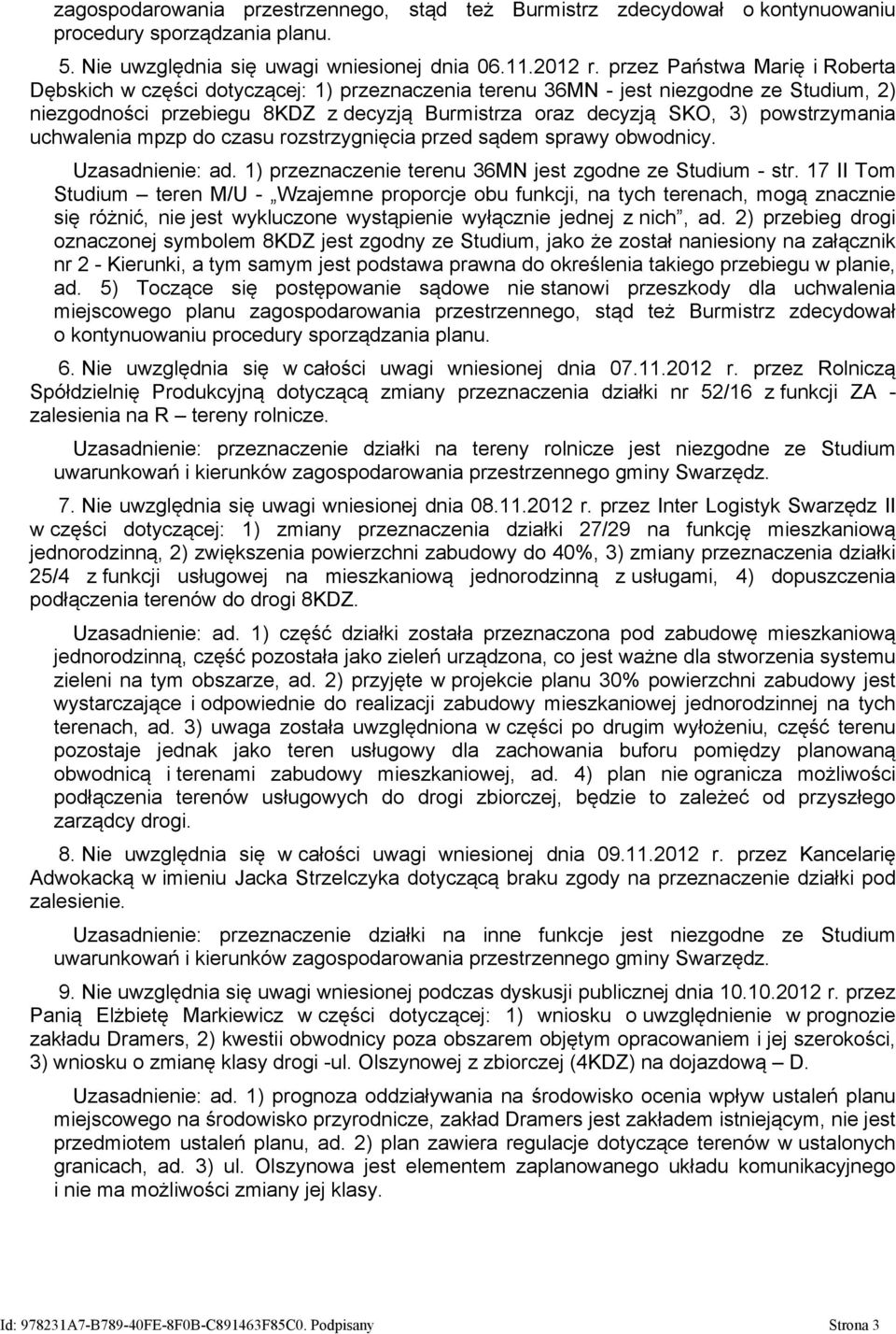 powstrzymania uchwalenia mpzp do czasu rozstrzygnięcia przed sądem sprawy obwodnicy. Uzasadnienie: ad. 1) przeznaczenie terenu 36MN jest zgodne ze Studium - str.
