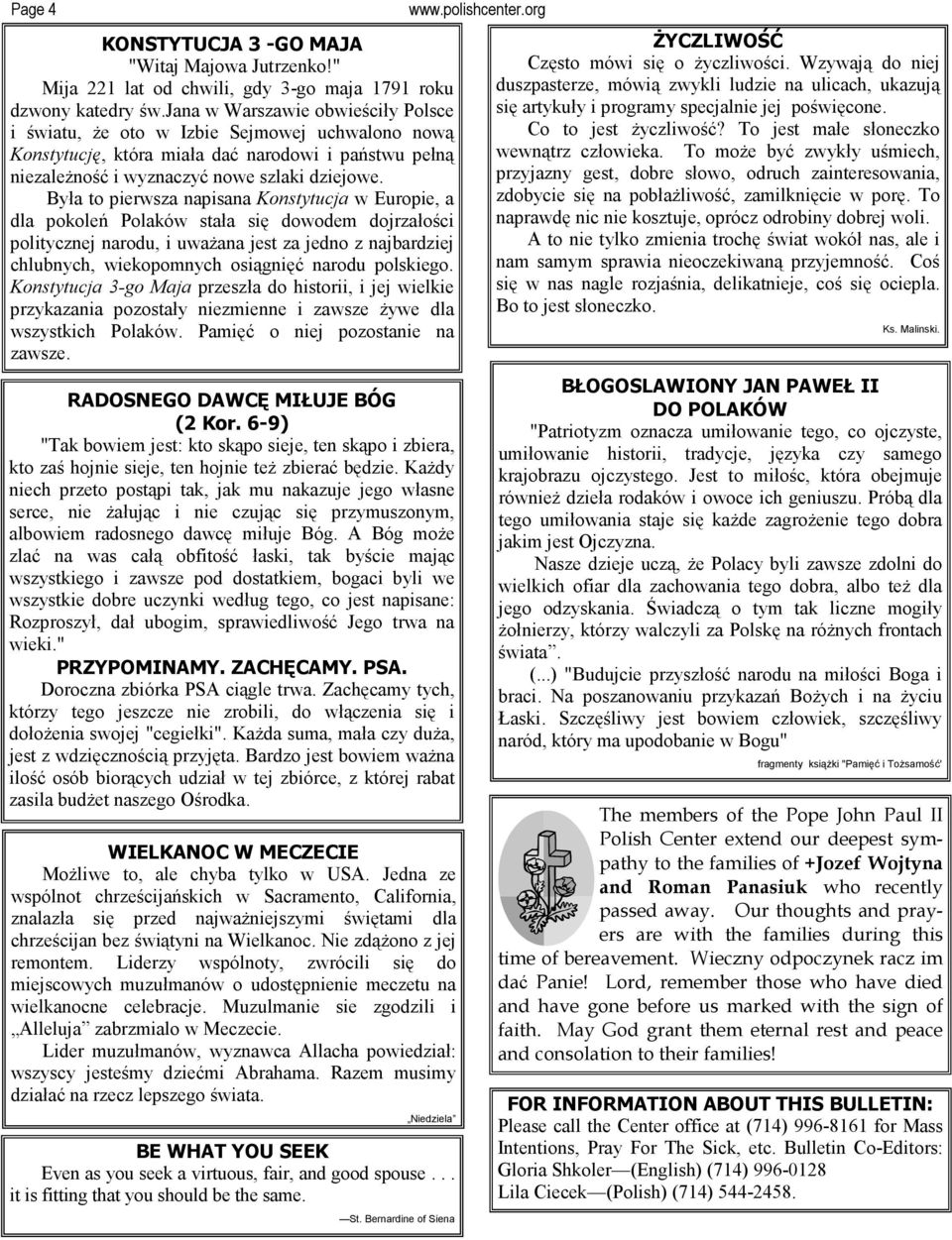 Była to pierwsza napisana Konstytucja w Europie, a dla pokoleń Polaków stała się dowodem dojrzałości politycznej narodu, i uwaŝana jest za jedno z najbardziej chlubnych, wiekopomnych osiągnięć narodu