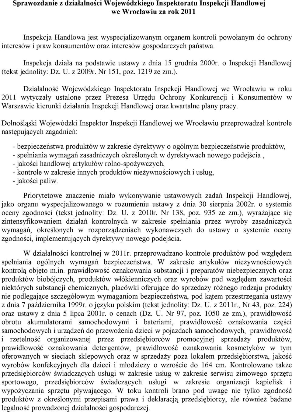 Działalność Wojewódzkiego Inspektoratu Inspekcji Handlowej we Wrocławiu w roku 2011 wytyczały ustalone przez Prezesa Urzędu Ochrony Konkurencji i Konsumentów w Warszawie kierunki działania Inspekcji