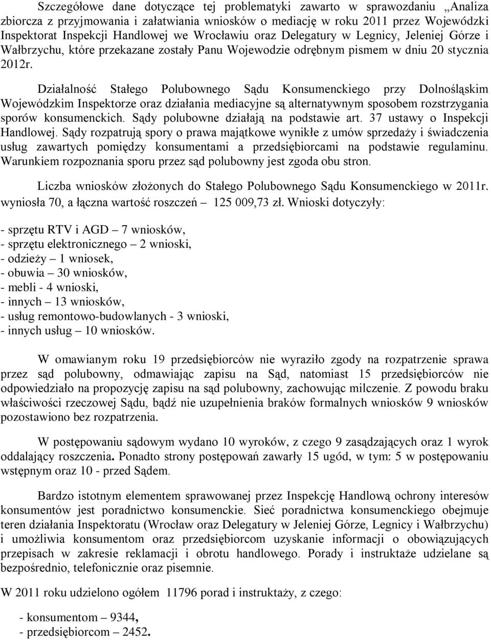 Działalność Stałego Polubownego Sądu Konsumenckiego przy Dolnośląskim Wojewódzkim Inspektorze oraz działania mediacyjne są alternatywnym sposobem rozstrzygania sporów konsumenckich.