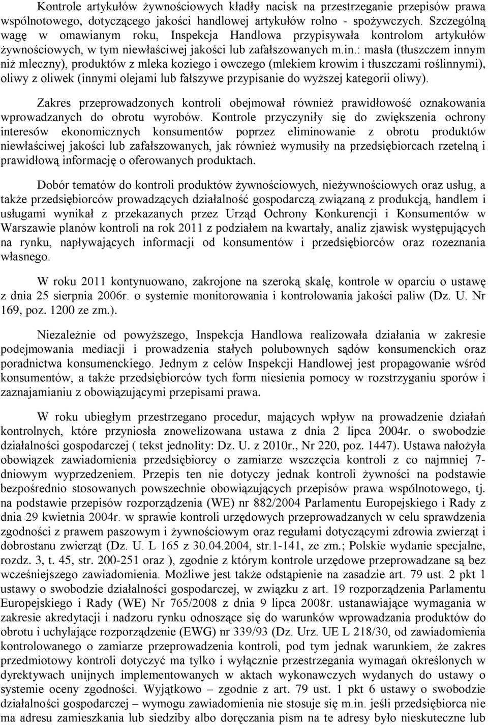 : masła (tłuszczem innym niż mleczny), produktów z mleka koziego i owczego (mlekiem krowim i tłuszczami roślinnymi), oliwy z oliwek (innymi olejami lub fałszywe przypisanie do wyższej kategorii