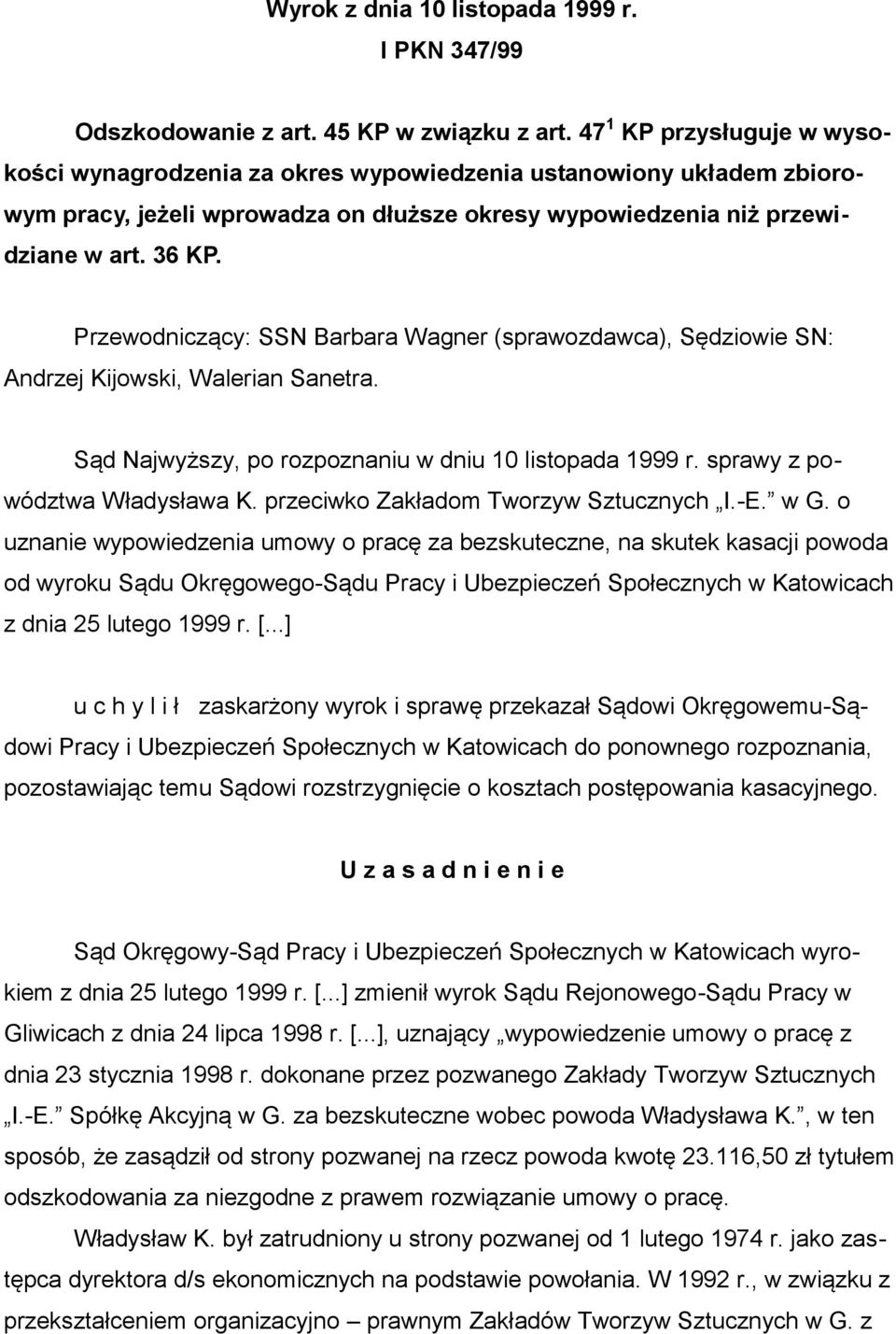 Przewodniczący: SSN Barbara Wagner (sprawozdawca), Sędziowie SN: Andrzej Kijowski, Walerian Sanetra. Sąd Najwyższy, po rozpoznaniu w dniu 10 listopada 1999 r. sprawy z powództwa Władysława K.