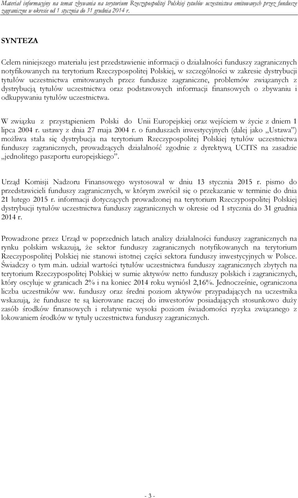 uczestnictwa. W związku z przystąpieniem Polski do Unii Europejskiej oraz wejściem w życie z dniem 1 lipca 2004 r. ustawy z dnia 27 maja 2004 r.