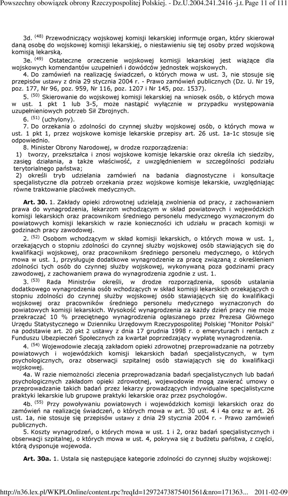 (49) Ostateczne orzeczenie wojskowej komisji lekarskiej jest wiąŝące dla wojskowych komendantów uzupełnień i dowódców jednostek wojskowych. 4.