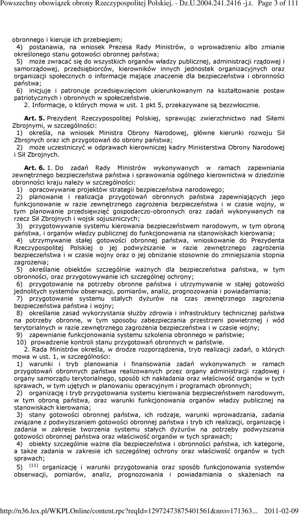 Page 3 of 111 obronnego i kieruje ich przebiegiem; 4) postanawia, na wniosek Prezesa Rady Ministrów, o wprowadzeniu albo zmianie określonego stanu gotowości obronnej państwa; 5) moŝe zwracać się do