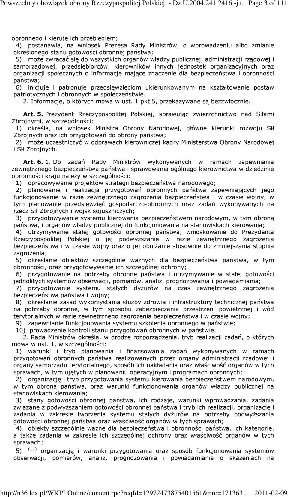 Page 3 of 111 obronnego i kieruje ich przebiegiem; 4) postanawia, na wniosek Prezesa Rady Ministrów, o wprowadzeniu albo zmianie określonego stanu gotowości obronnej państwa; 5) moŝe zwracać się do