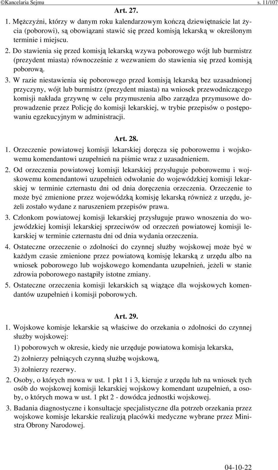 W razie niestawienia się poborowego przed komisją lekarską bez uzasadnionej przyczyny, wójt lub burmistrz (prezydent miasta) na wniosek przewodniczącego komisji nakłada grzywnę w celu przymuszenia