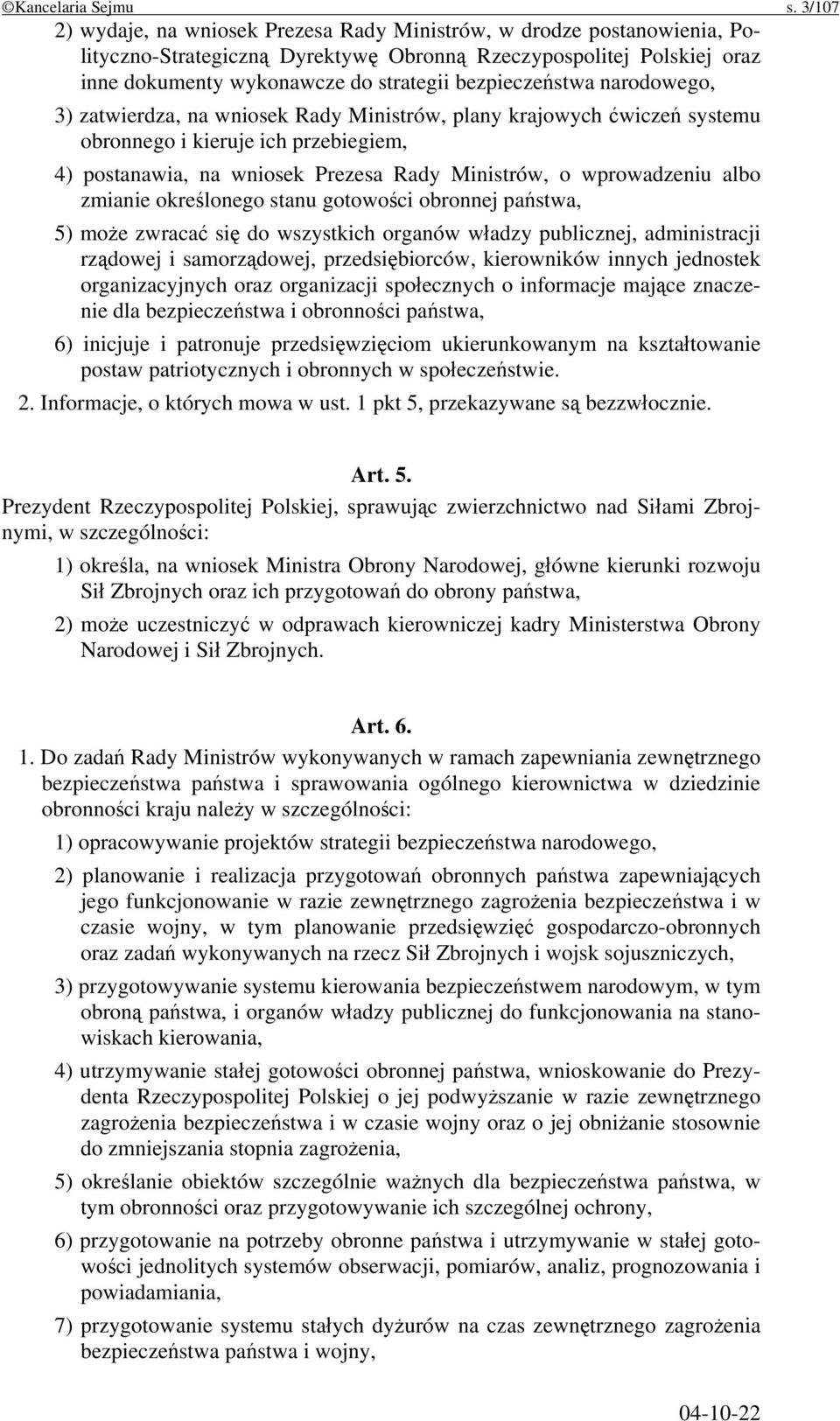 bezpieczeństwa narodowego, 3) zatwierdza, na wniosek Rady Ministrów, plany krajowych ćwiczeń systemu obronnego i kieruje ich przebiegiem, 4) postanawia, na wniosek Prezesa Rady Ministrów, o